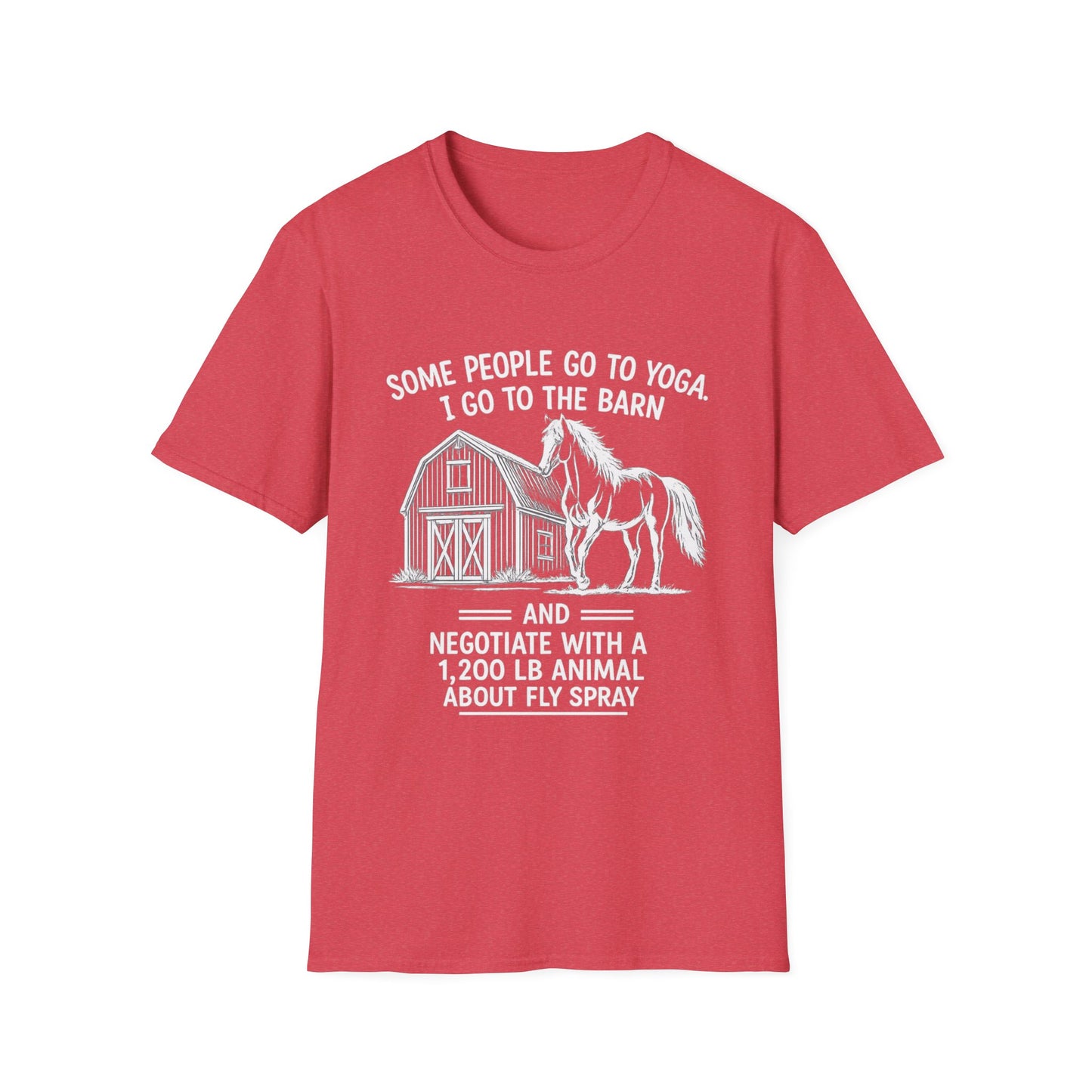 WeBeHorseGirls Some People Go to Yoga. I Go to the Barn and Negotiate with a 1,200 lb Animal About Fly Spray T-Shirt