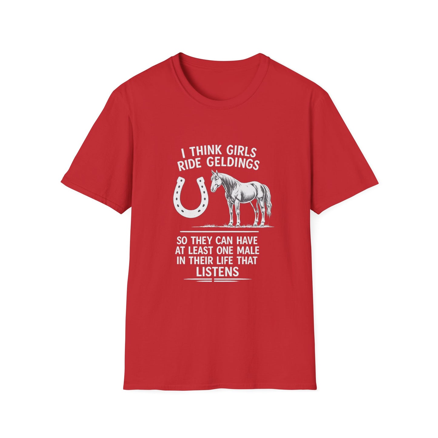 WeBeHorseGirls I Think Girls Ride Geldings So They Can Have at Least One Male in Their Life That Listens T-Shirt