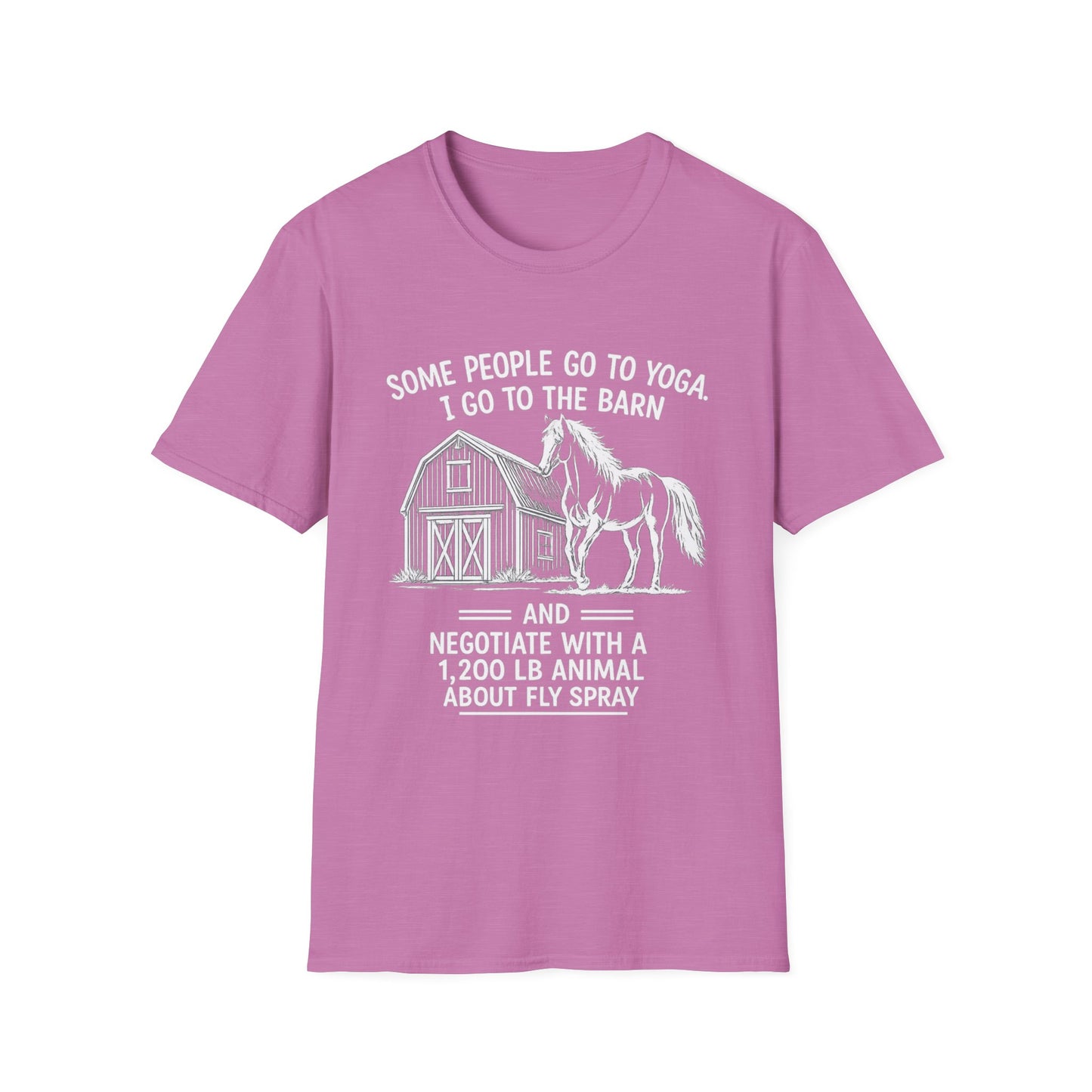 WeBeHorseGirls Some People Go to Yoga. I Go to the Barn and Negotiate with a 1,200 lb Animal About Fly Spray T-Shirt