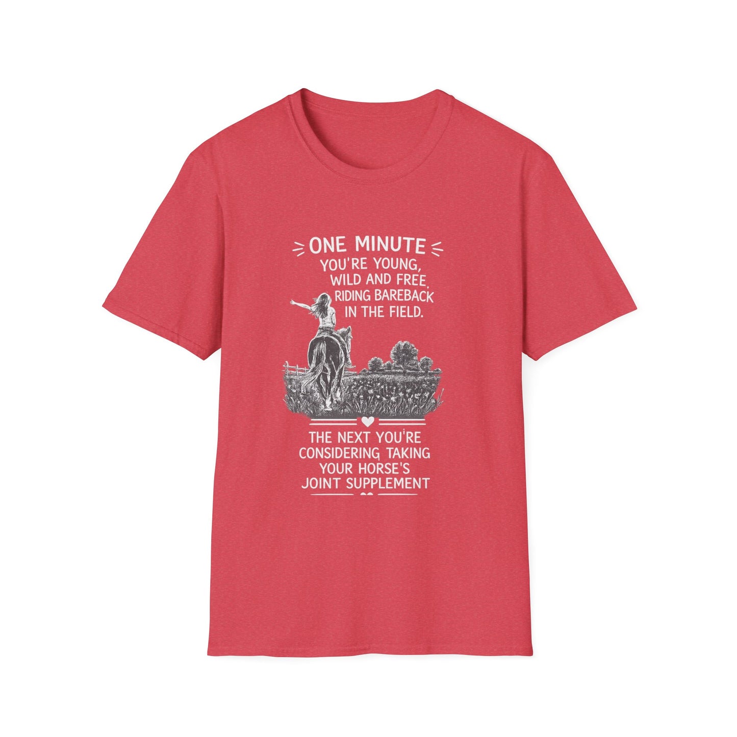 WeBeHorseGirls One Minute You’re Young, Wild and Free Riding Bareback in the Field. The Next You’re Considering Taking Your Horse’s Joint Supplement T-Shirt
