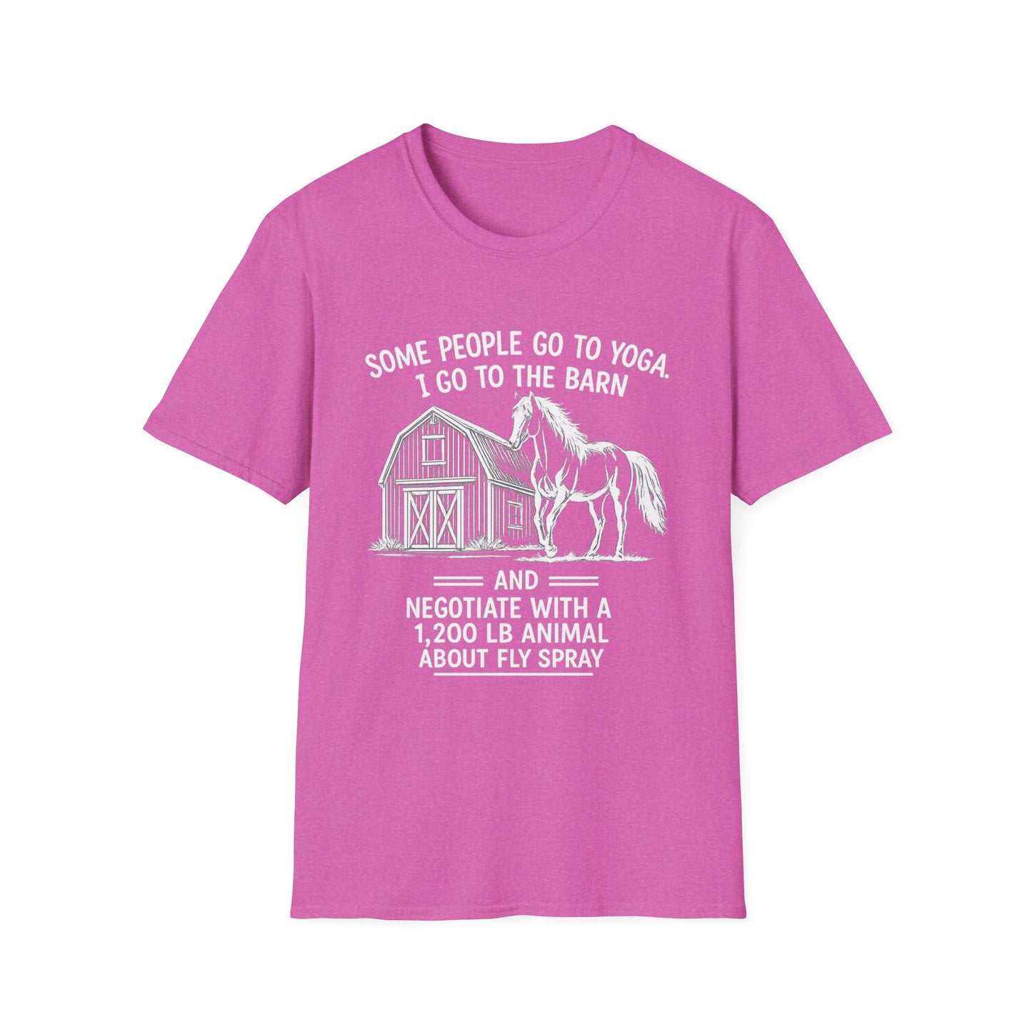 WeBeHorseGirls Some People Go to Yoga. I Go to the Barn and Negotiate with a 1,200 lb Animal About Fly Spray T-Shirt