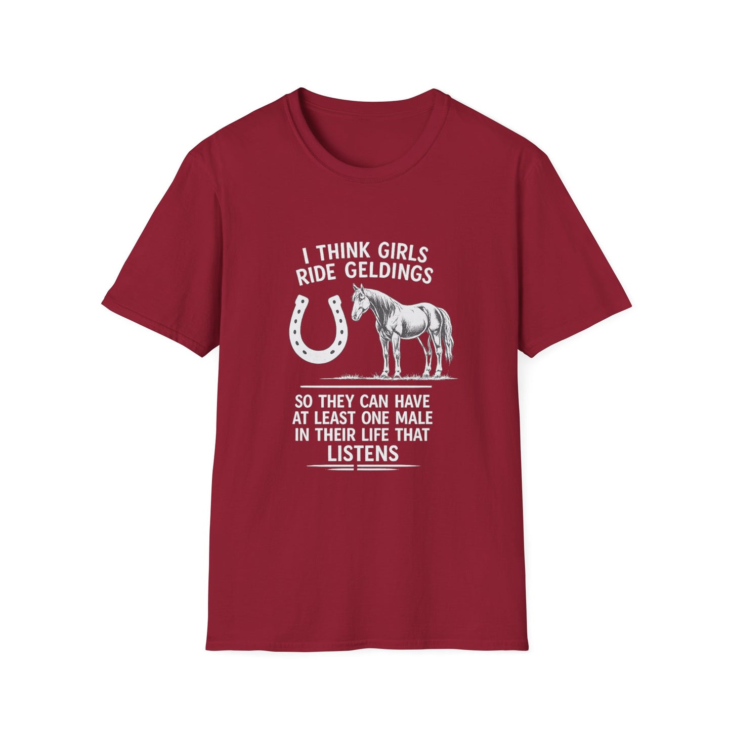 WeBeHorseGirls I Think Girls Ride Geldings So They Can Have at Least One Male in Their Life That Listens T-Shirt