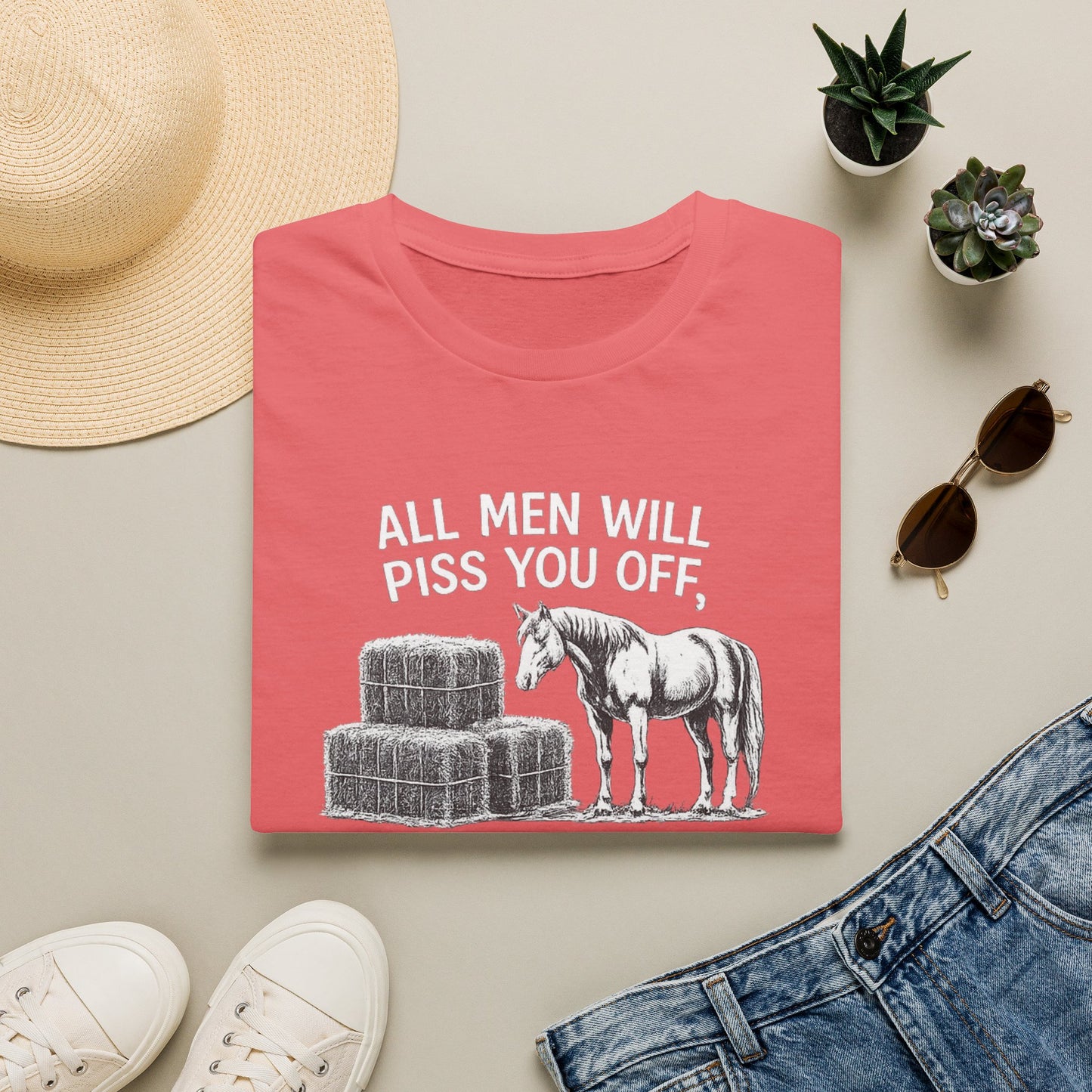 WeBeHorseGirls All Men Will Piss You Off, but Some Will Piss You Off and Help You Stack Hay for Your Horses. Choose Wisely T-Shirt
