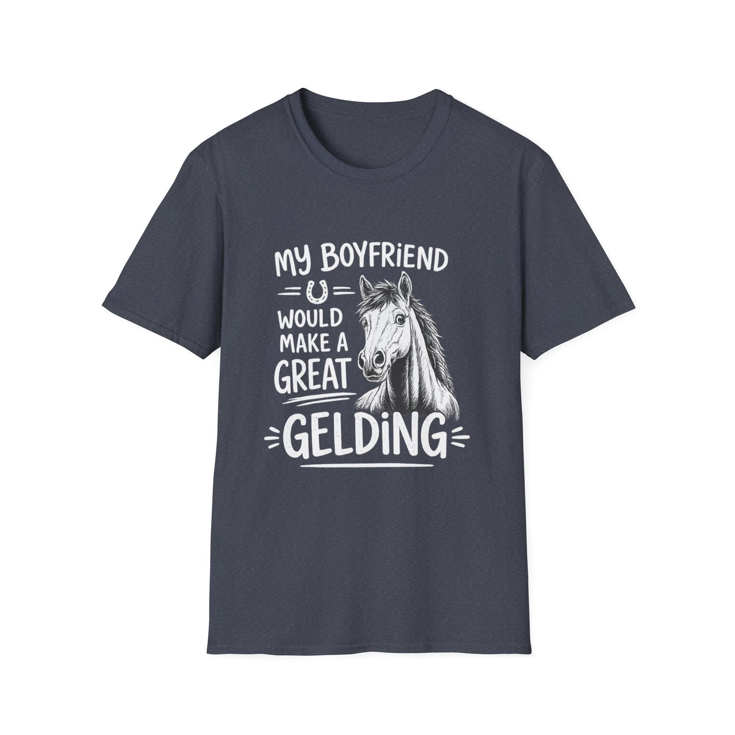 WeBeHorseGirls My Boyfriend Would Make a Great Gelding T-Shirt