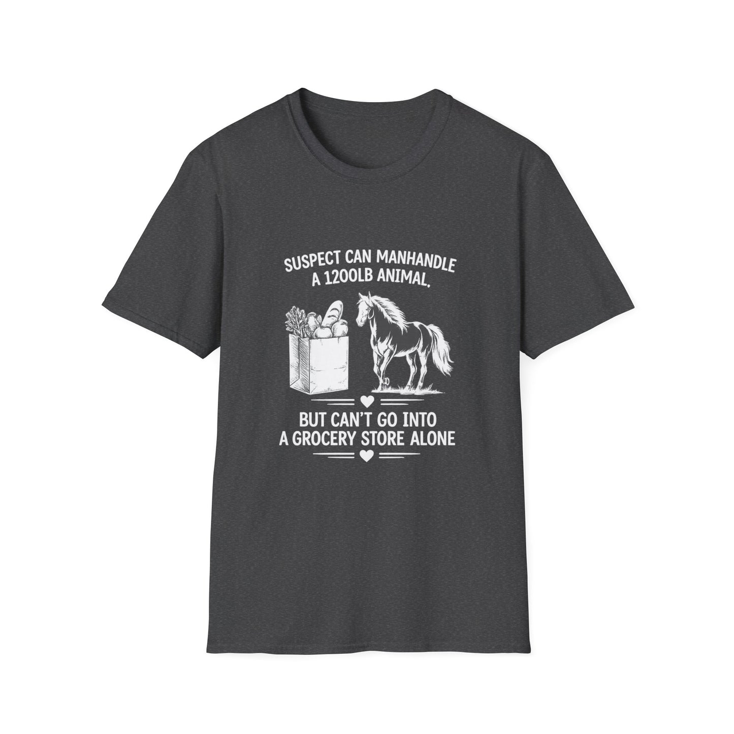 WeBeHorseGirls Suspect Can Manhandle a 1,200 lb Animal, but Can’t Go into a Grocery Store Alone T-Shirt