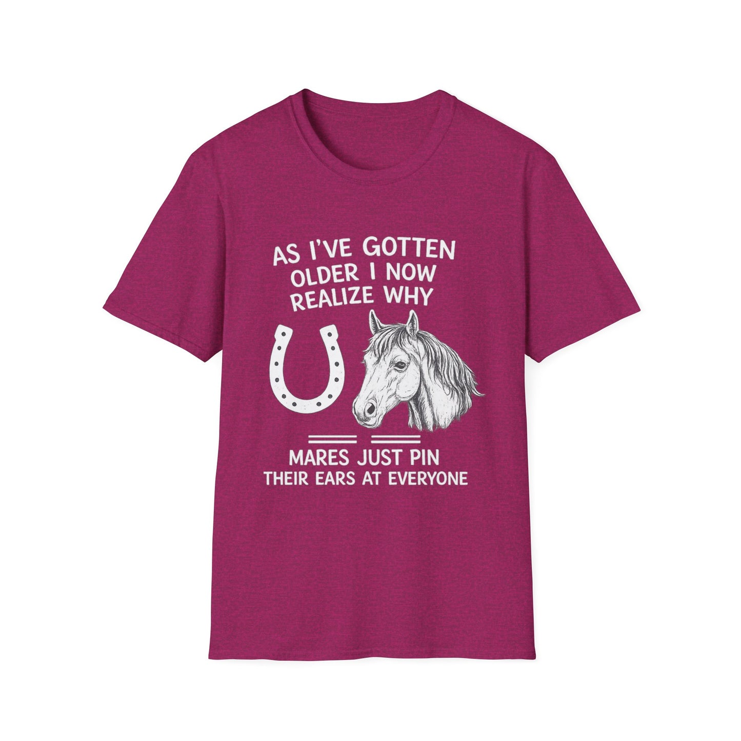 WeBeHorseGirls Why Mares Just Pin Their Ears at Everyone T-Shirt