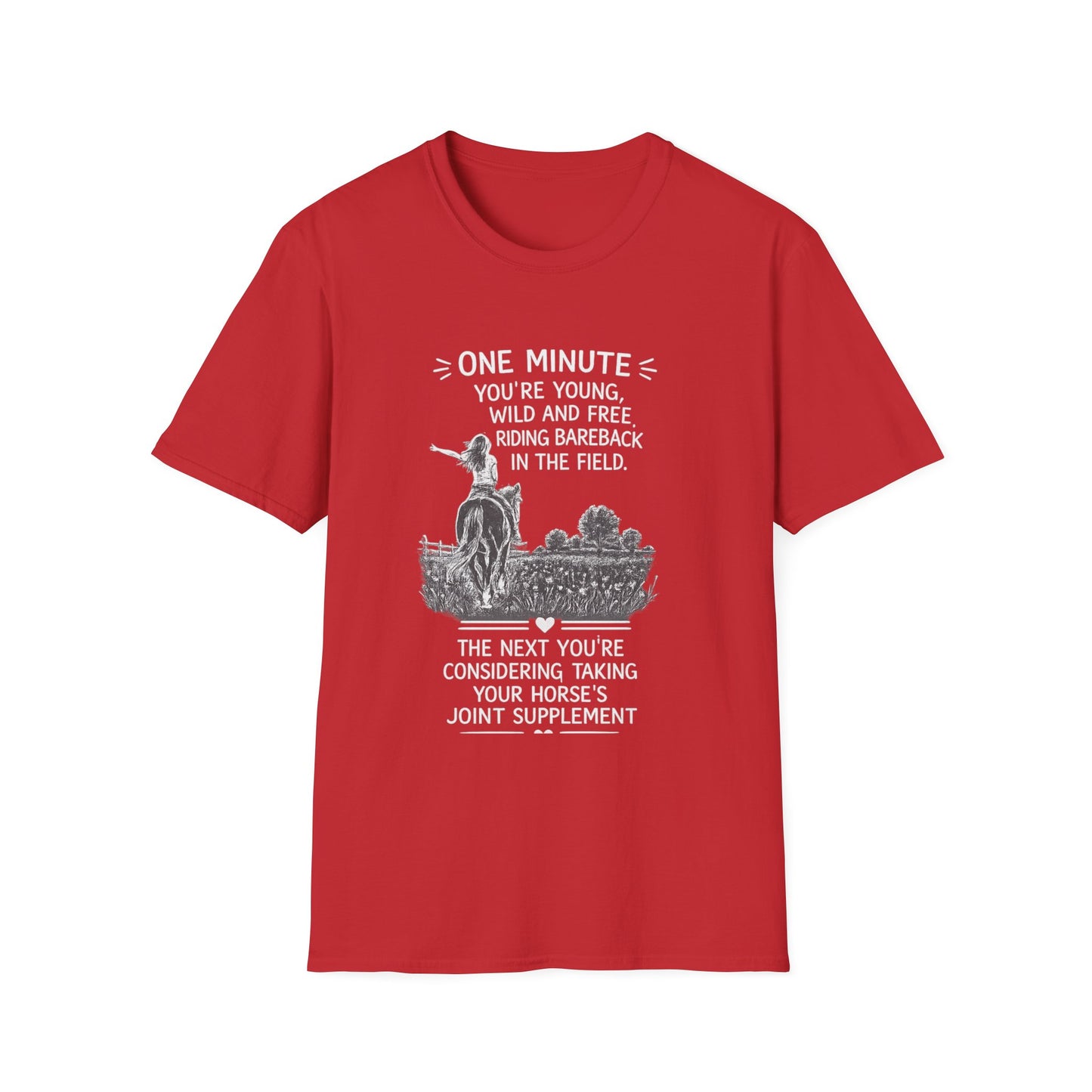 WeBeHorseGirls One Minute You’re Young, Wild and Free Riding Bareback in the Field. The Next You’re Considering Taking Your Horse’s Joint Supplement T-Shirt