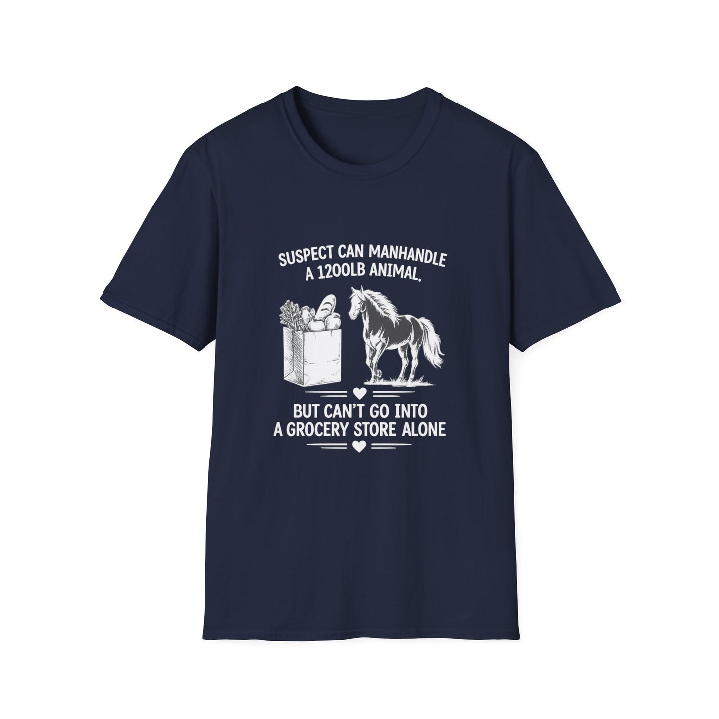 WeBeHorseGirls Suspect Can Manhandle a 1,200 lb Animal, but Can’t Go into a Grocery Store Alone T-Shirt