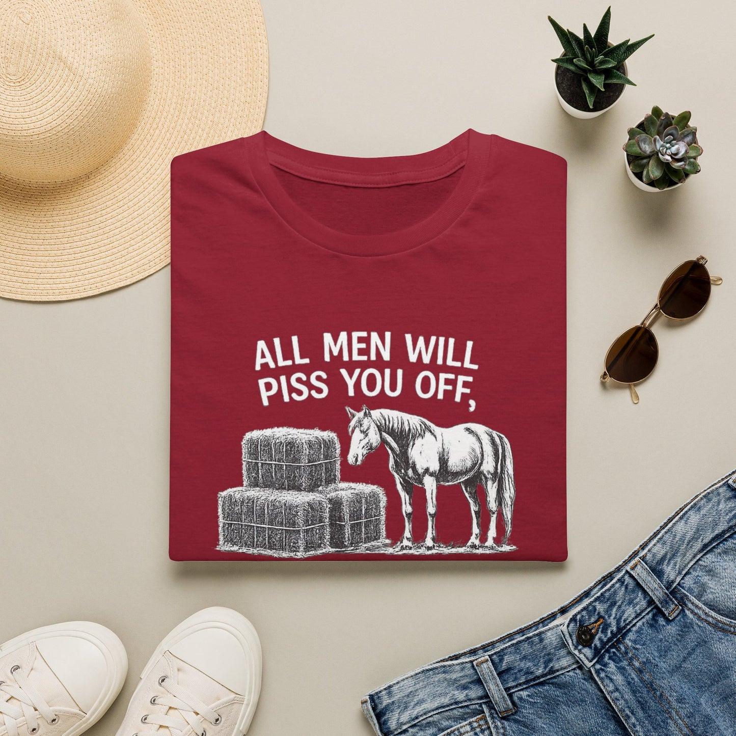 WeBeHorseGirls All Men Will Piss You Off, but Some Will Piss You Off and Help You Stack Hay for Your Horses. Choose Wisely T-Shirt