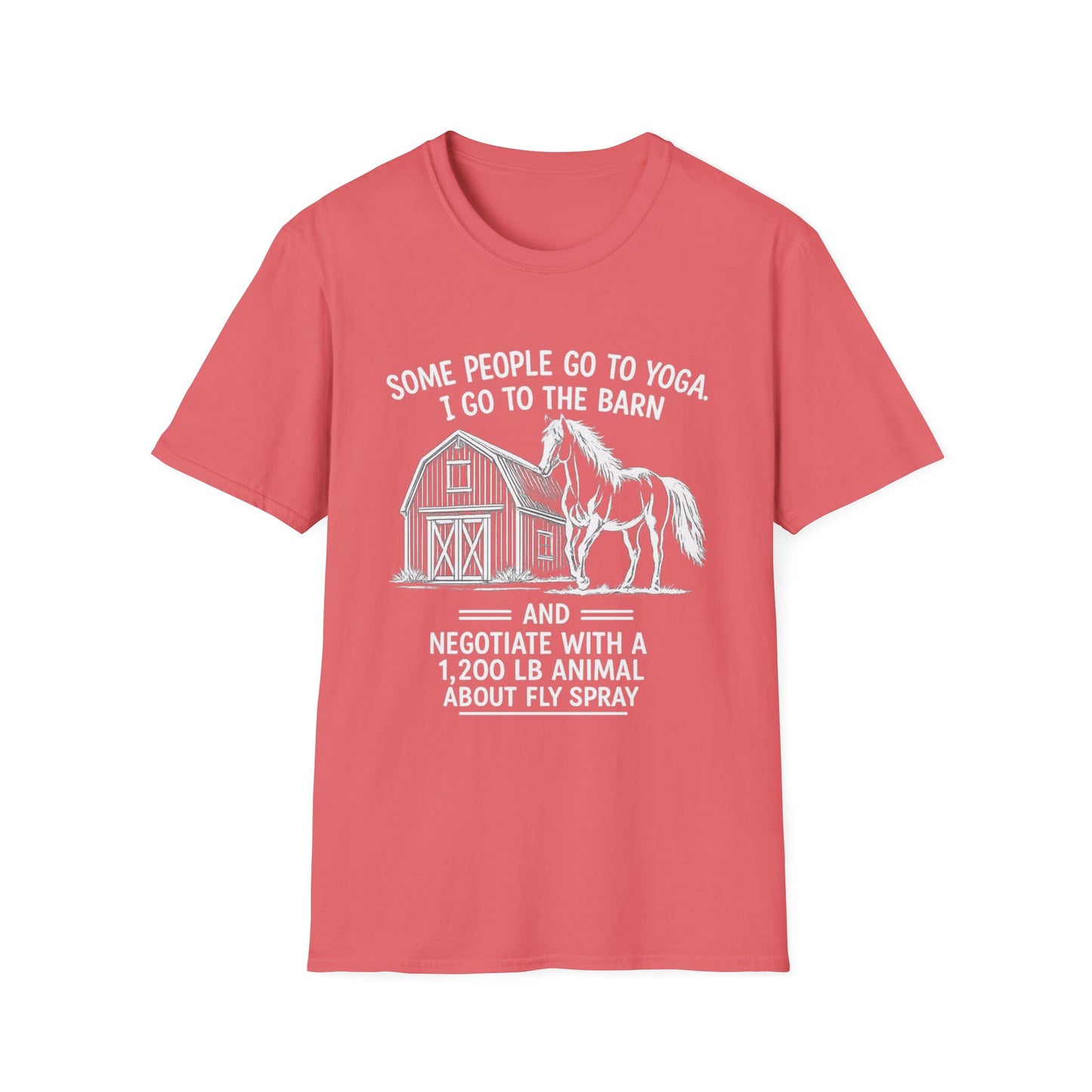 WeBeHorseGirls Some People Go to Yoga. I Go to the Barn and Negotiate with a 1,200 lb Animal About Fly Spray T-Shirt