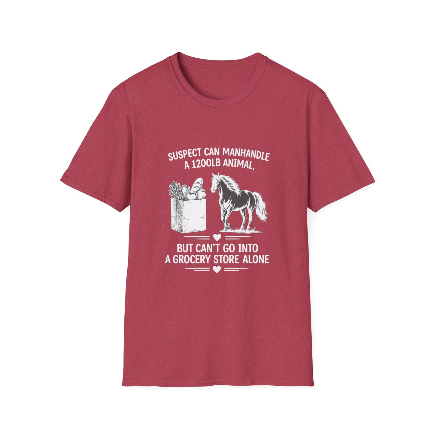 WeBeHorseGirls Suspect Can Manhandle a 1,200 lb Animal, but Can’t Go into a Grocery Store Alone T-Shirt