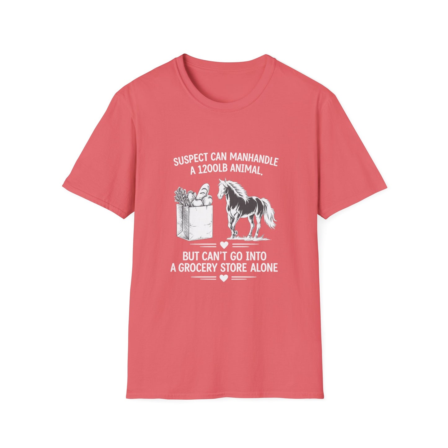 WeBeHorseGirls Suspect Can Manhandle a 1,200 lb Animal, but Can’t Go into a Grocery Store Alone T-Shirt