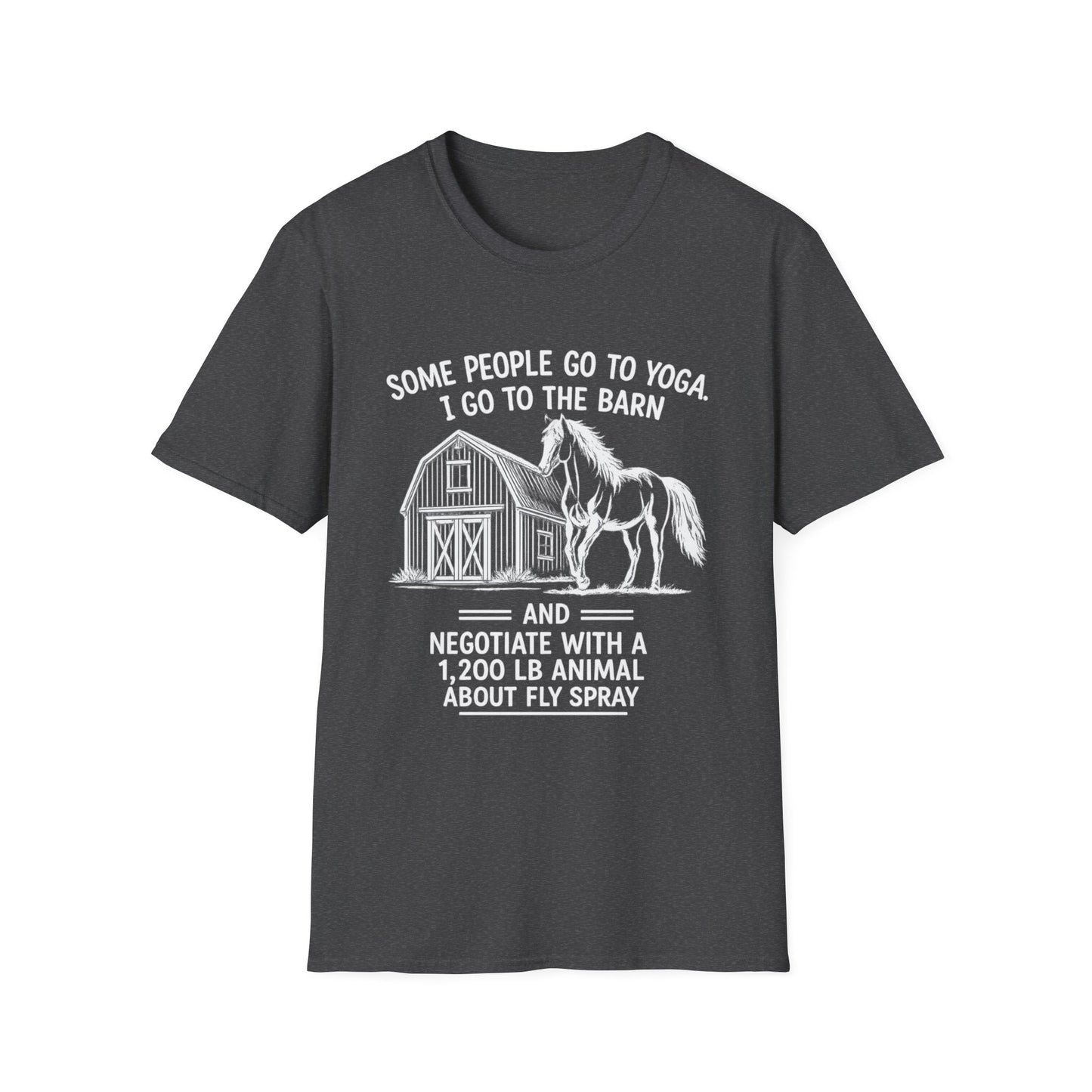 WeBeHorseGirls Some People Go to Yoga. I Go to the Barn and Negotiate with a 1,200 lb Animal About Fly Spray T-Shirt