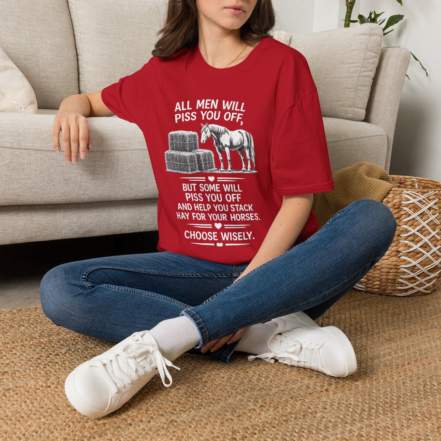WeBeHorseGirls All Men Will Piss You Off, but Some Will Piss You Off and Help You Stack Hay for Your Horses. Choose Wisely T-Shirt