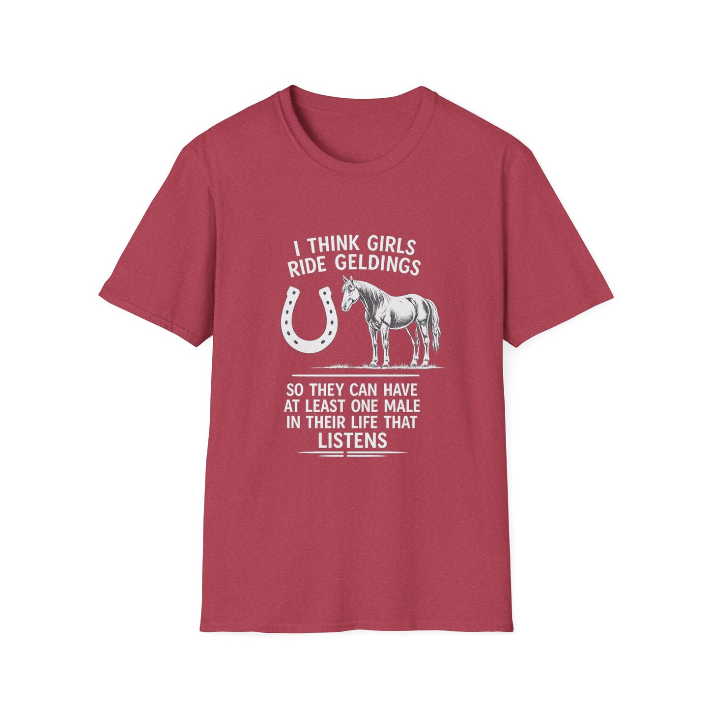 WeBeHorseGirls I Think Girls Ride Geldings So They Can Have at Least One Male in Their Life That Listens T-Shirt