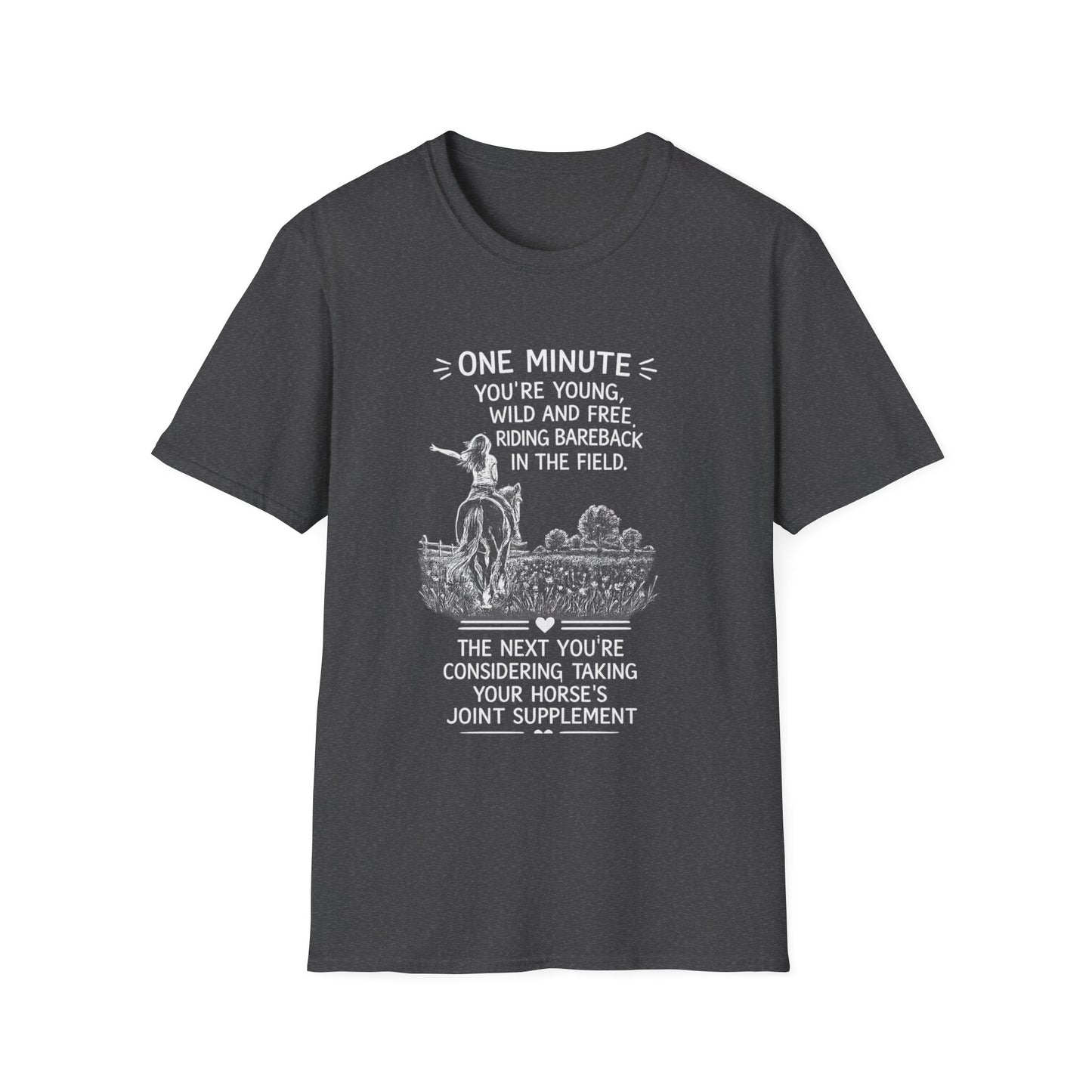 WeBeHorseGirls One Minute You’re Young, Wild and Free Riding Bareback in the Field. The Next You’re Considering Taking Your Horse’s Joint Supplement T-Shirt