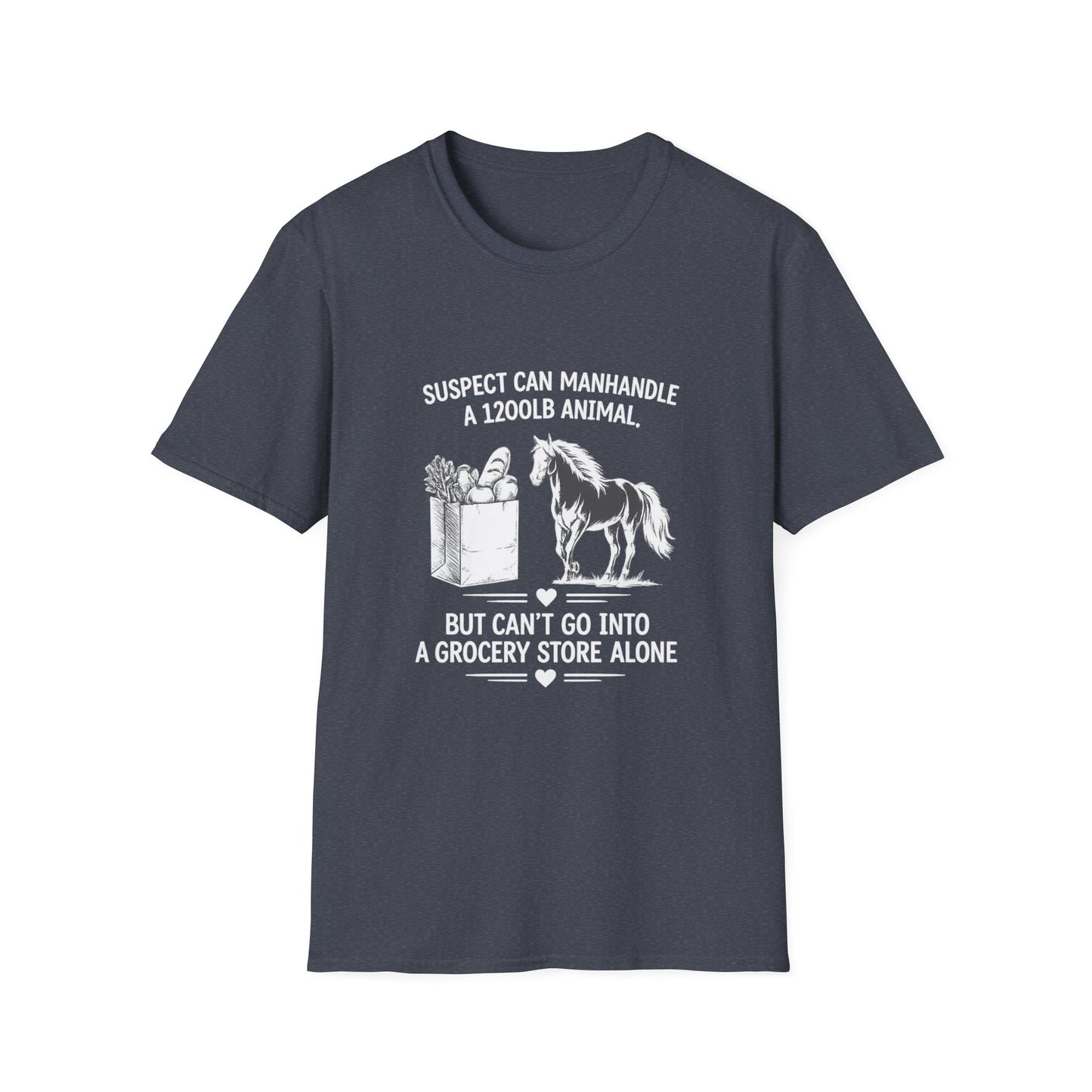 WeBeHorseGirls Suspect Can Manhandle a 1,200 lb Animal, but Can’t Go into a Grocery Store Alone T-Shirt