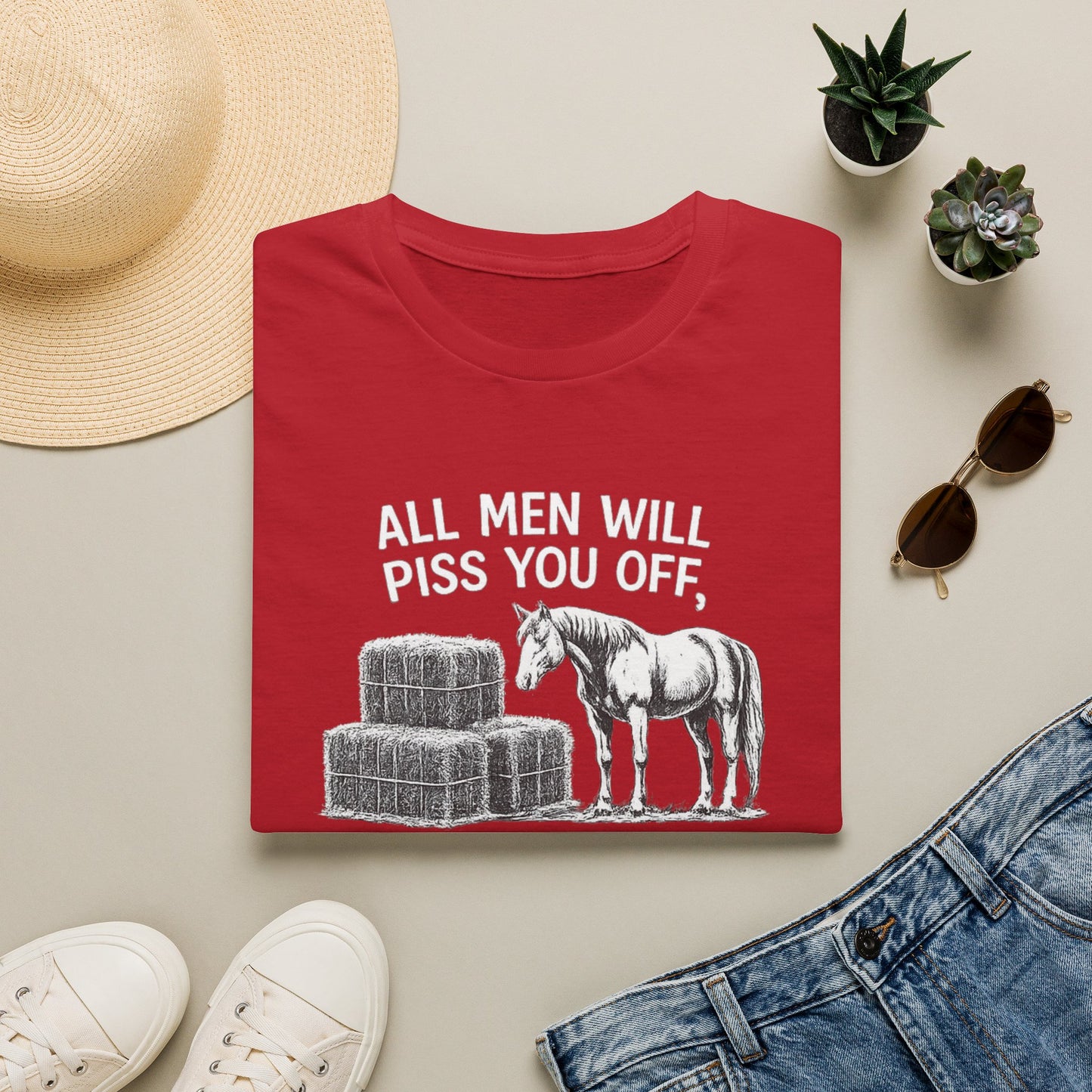 WeBeHorseGirls All Men Will Piss You Off, but Some Will Piss You Off and Help You Stack Hay for Your Horses. Choose Wisely T-Shirt
