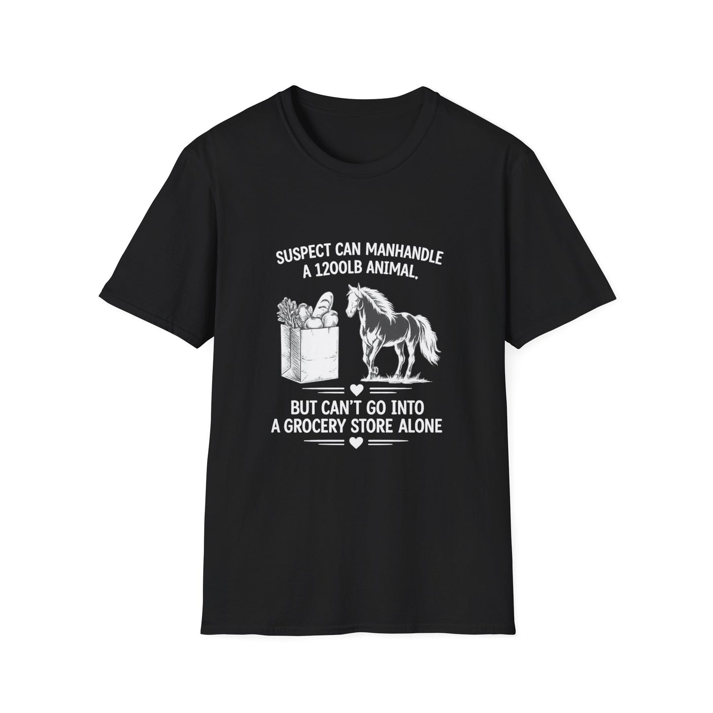 WeBeHorseGirls Suspect Can Manhandle a 1,200 lb Animal, but Can’t Go into a Grocery Store Alone T-Shirt