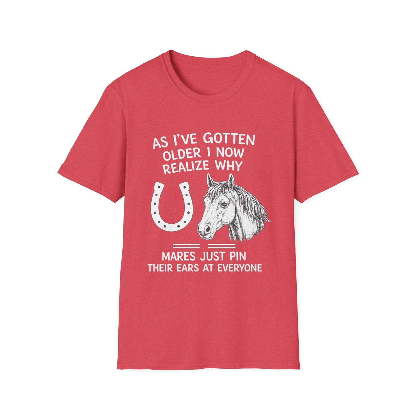 WeBeHorseGirls Why Mares Just Pin Their Ears at Everyone T-Shirt