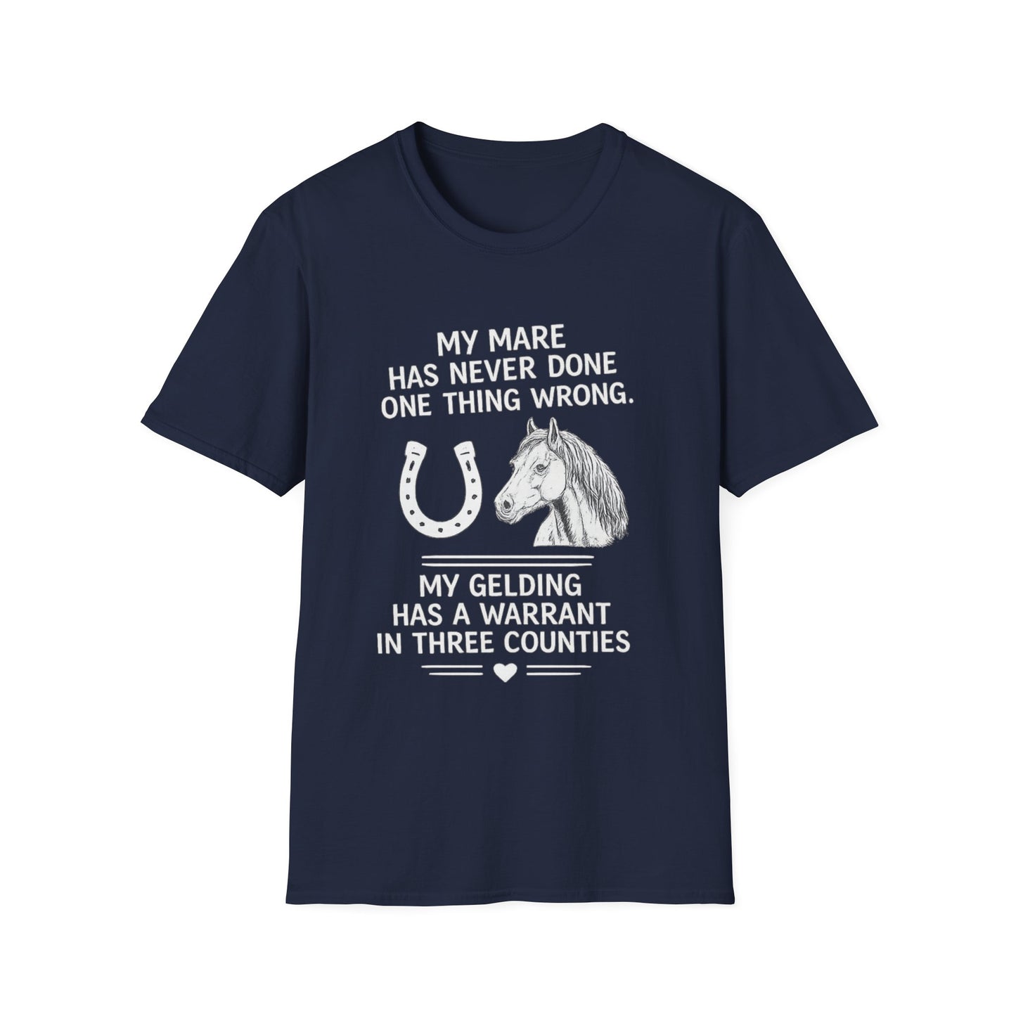 WeBeHorseGirls My Mare Has Never Done One Thing Wrong. My Gelding Has a Warrant in Three Counties T-Shirt