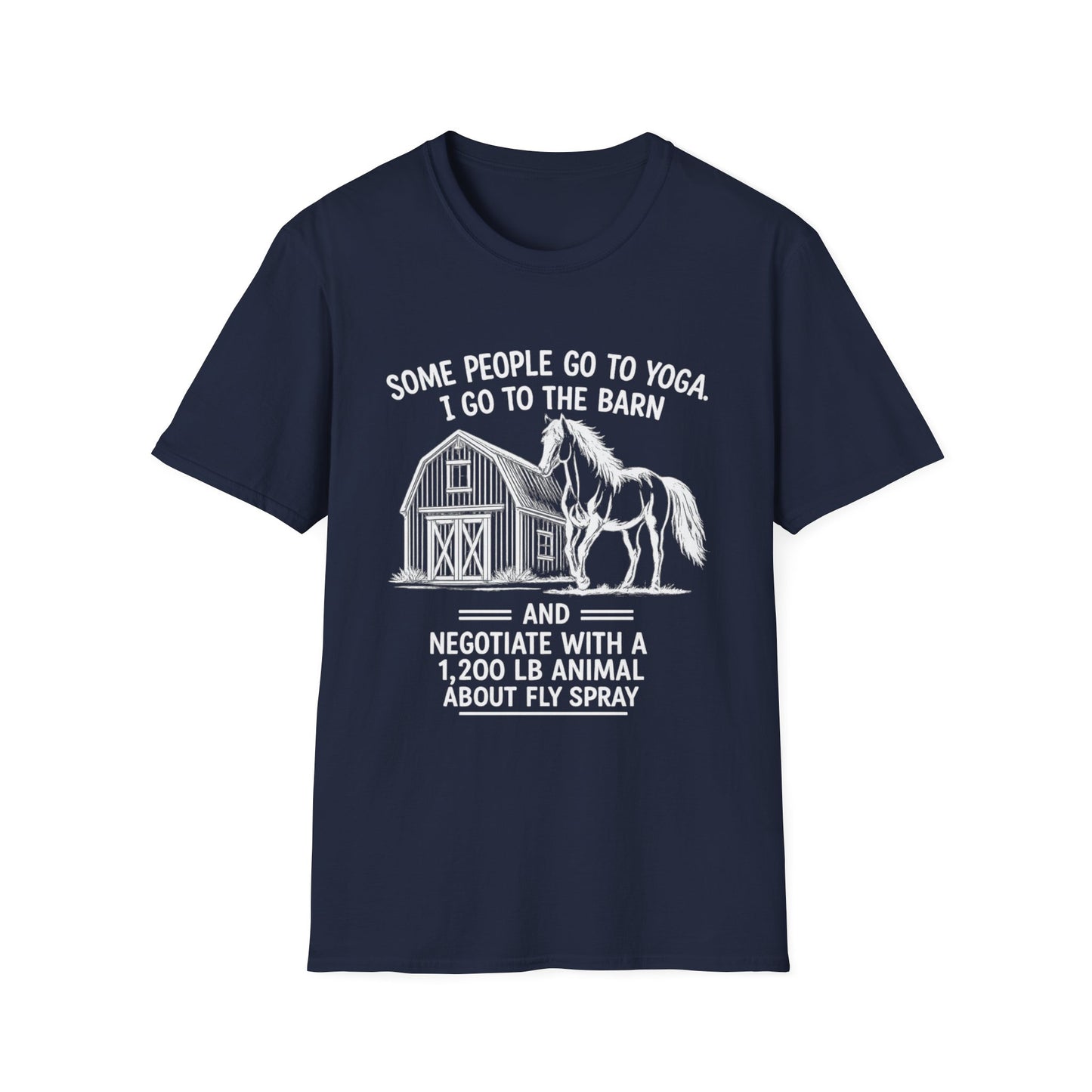 WeBeHorseGirls Some People Go to Yoga. I Go to the Barn and Negotiate with a 1,200 lb Animal About Fly Spray T-Shirt