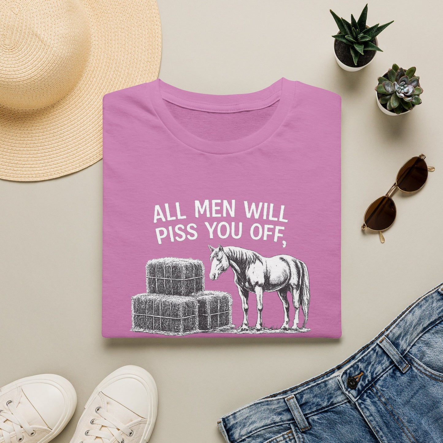 WeBeHorseGirls All Men Will Piss You Off, but Some Will Piss You Off and Help You Stack Hay for Your Horses. Choose Wisely T-Shirt