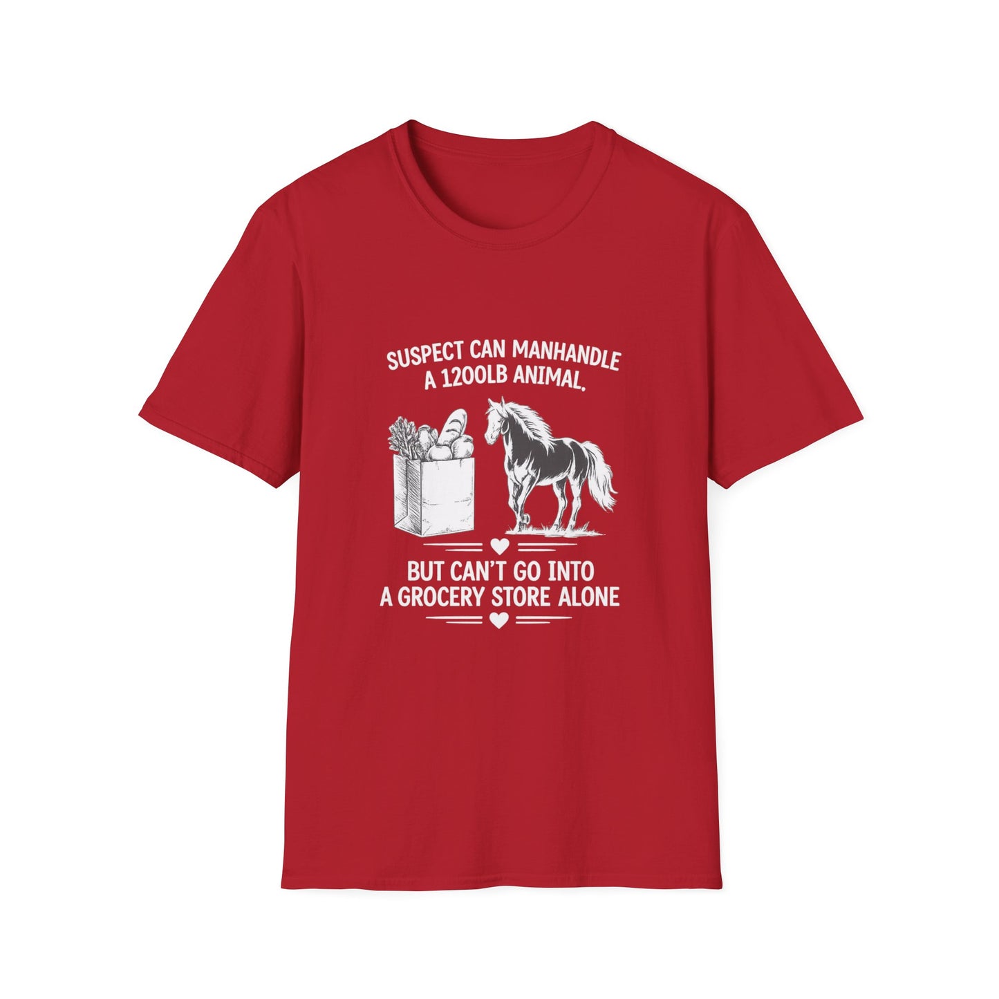 WeBeHorseGirls Suspect Can Manhandle a 1,200 lb Animal, but Can’t Go into a Grocery Store Alone T-Shirt