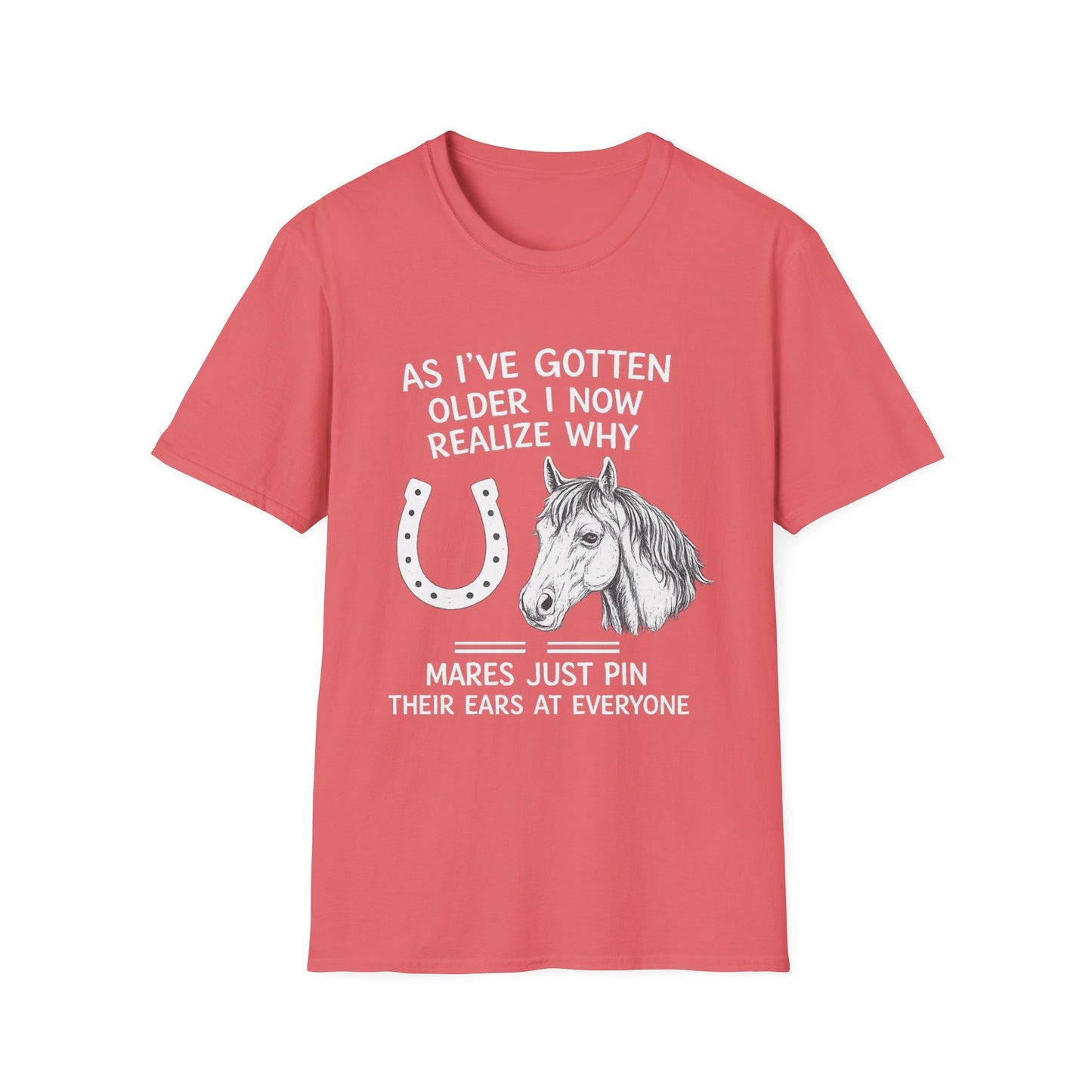 WeBeHorseGirls Why Mares Just Pin Their Ears at Everyone T-Shirt