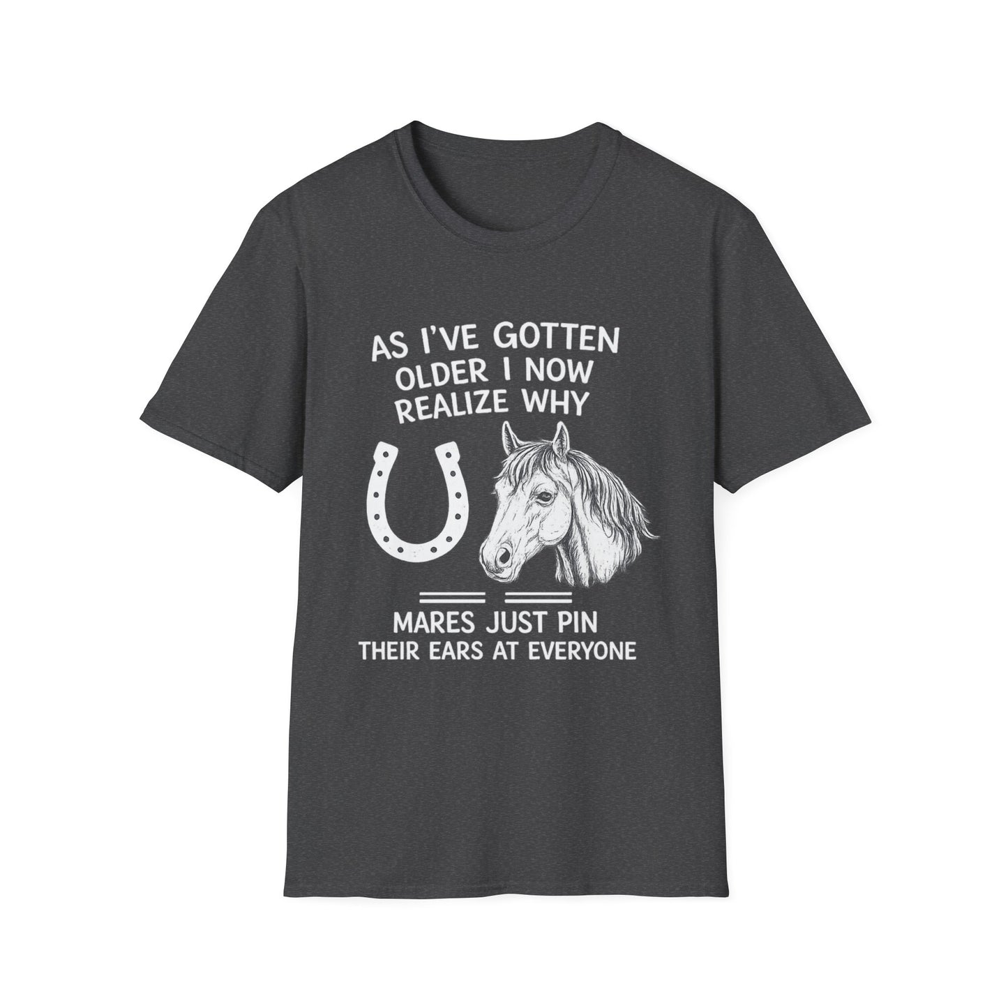 WeBeHorseGirls Why Mares Just Pin Their Ears at Everyone T-Shirt