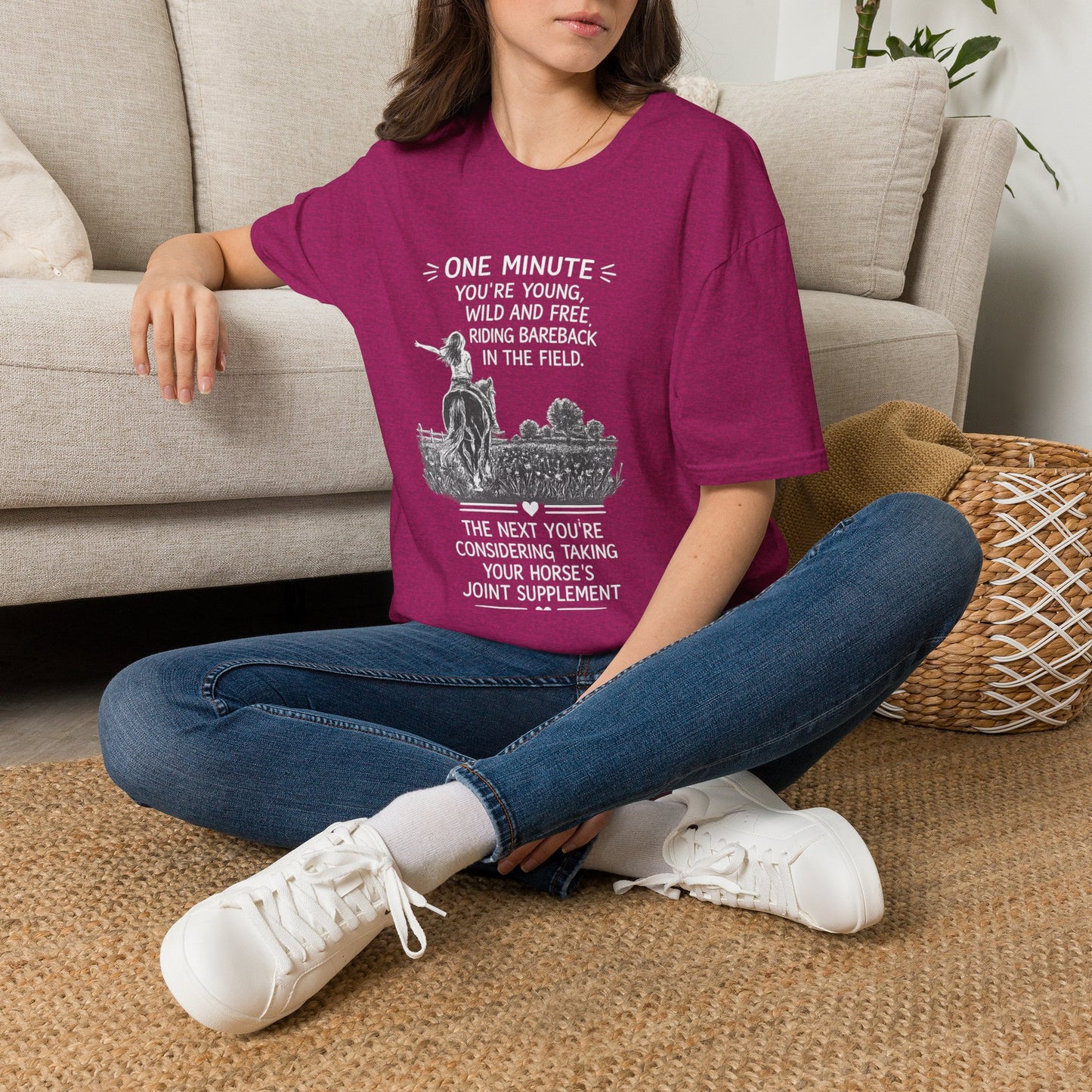 WeBeHorseGirls One Minute You’re Young, Wild and Free Riding Bareback in the Field. The Next You’re Considering Taking Your Horse’s Joint Supplement T-Shirt