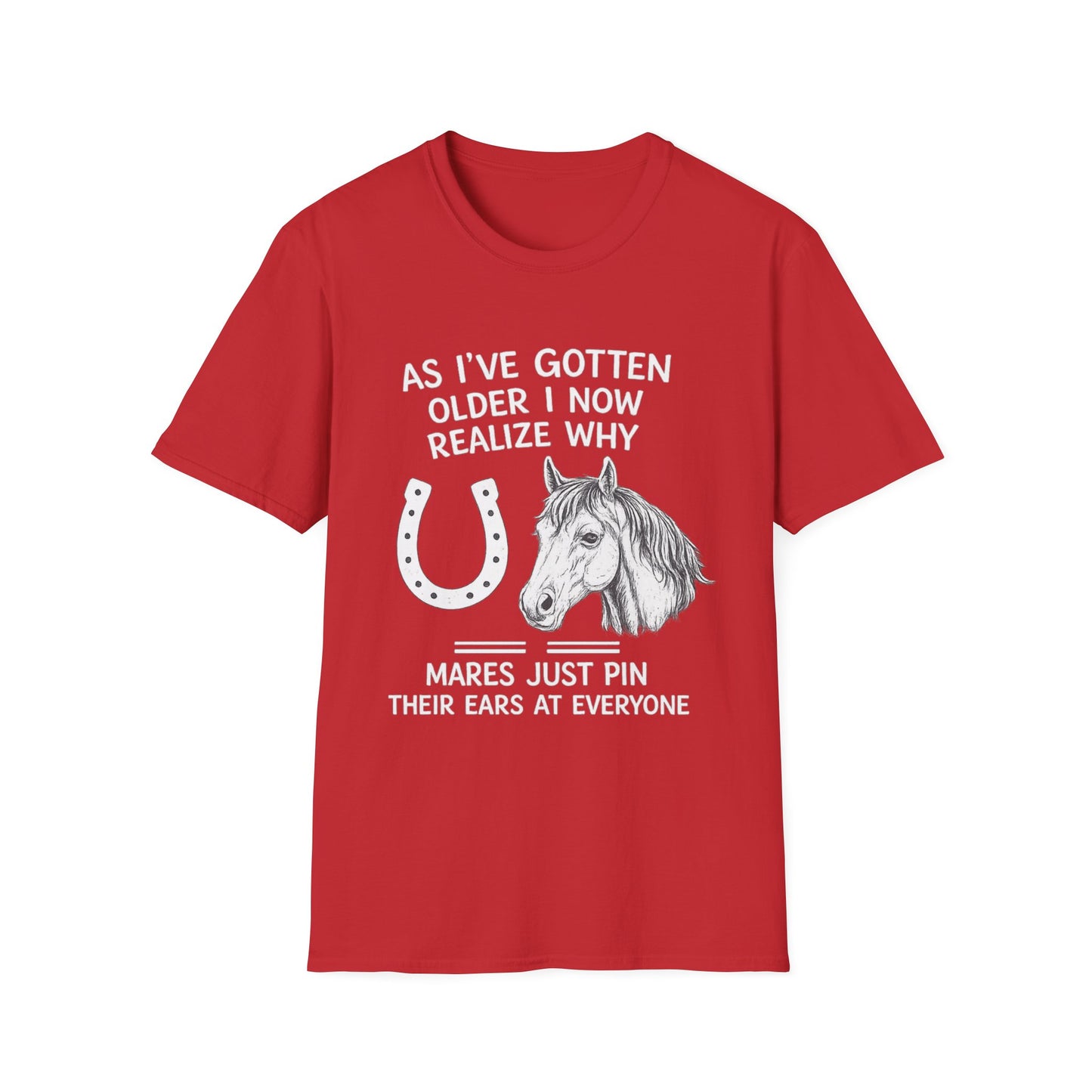 WeBeHorseGirls Why Mares Just Pin Their Ears at Everyone T-Shirt