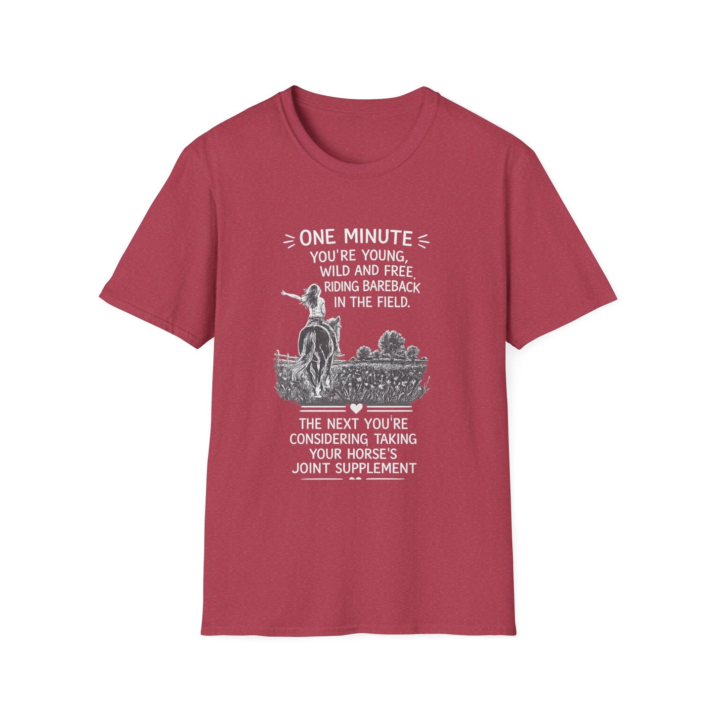WeBeHorseGirls One Minute You’re Young, Wild and Free Riding Bareback in the Field. The Next You’re Considering Taking Your Horse’s Joint Supplement T-Shirt