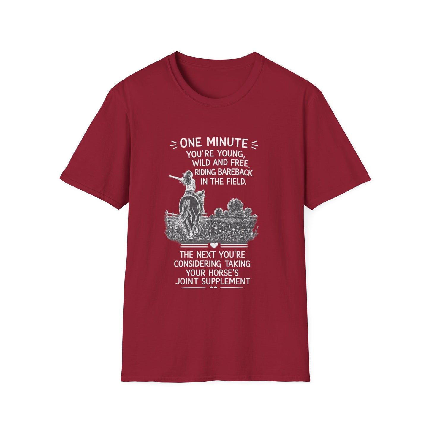 WeBeHorseGirls One Minute You’re Young, Wild and Free Riding Bareback in the Field. The Next You’re Considering Taking Your Horse’s Joint Supplement T-Shirt