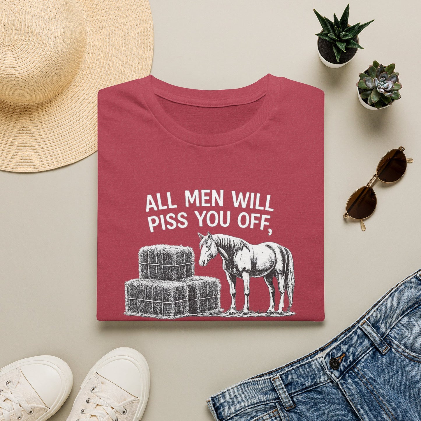 WeBeHorseGirls All Men Will Piss You Off, but Some Will Piss You Off and Help You Stack Hay for Your Horses. Choose Wisely T-Shirt