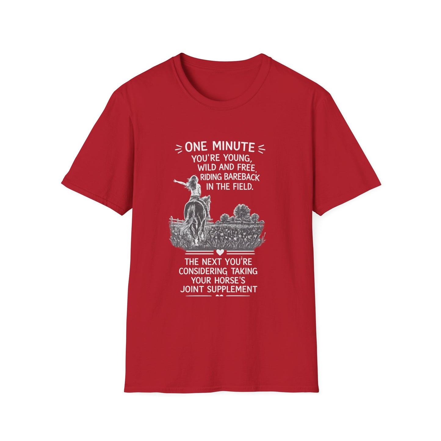 WeBeHorseGirls One Minute You’re Young, Wild and Free Riding Bareback in the Field. The Next You’re Considering Taking Your Horse’s Joint Supplement T-Shirt