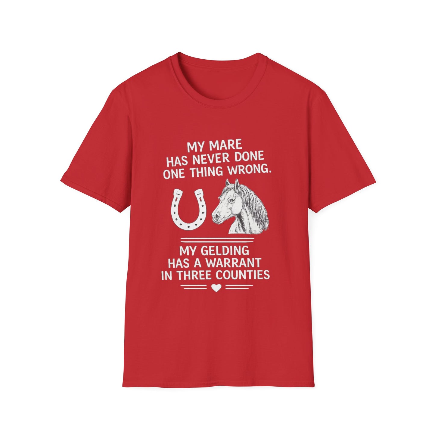 WeBeHorseGirls My Mare Has Never Done One Thing Wrong. My Gelding Has a Warrant in Three Counties T-Shirt