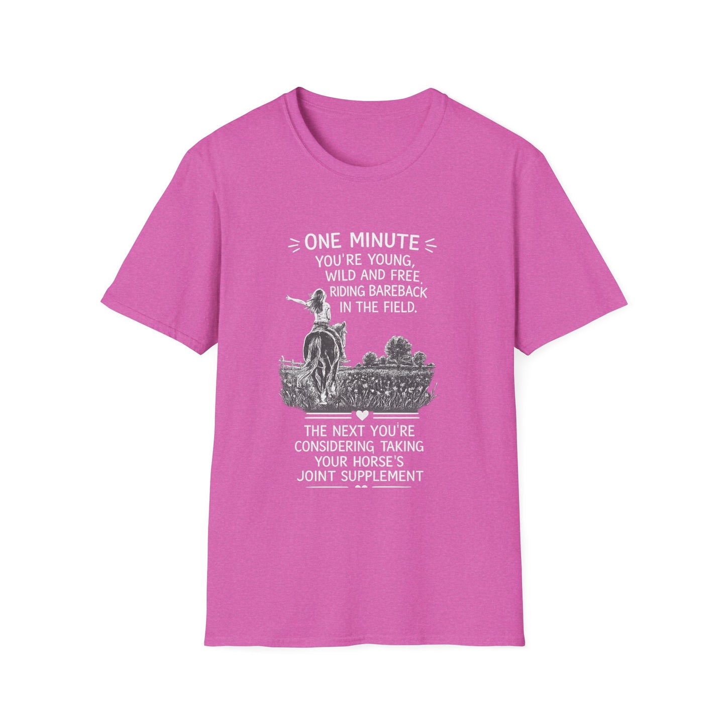 WeBeHorseGirls One Minute You’re Young, Wild and Free Riding Bareback in the Field. The Next You’re Considering Taking Your Horse’s Joint Supplement T-Shirt
