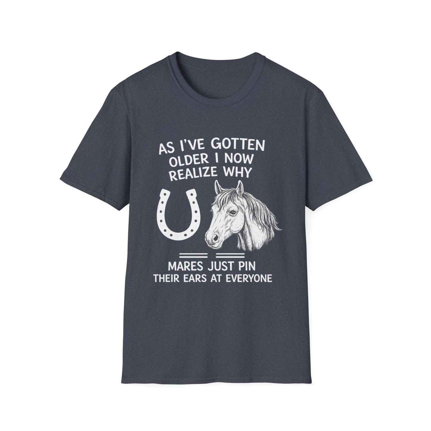 WeBeHorseGirls Why Mares Just Pin Their Ears at Everyone T-Shirt