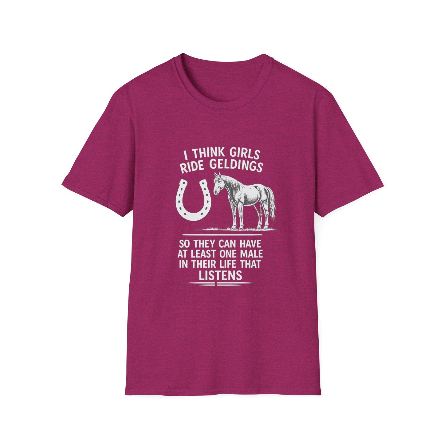 WeBeHorseGirls I Think Girls Ride Geldings So They Can Have at Least One Male in Their Life That Listens T-Shirt