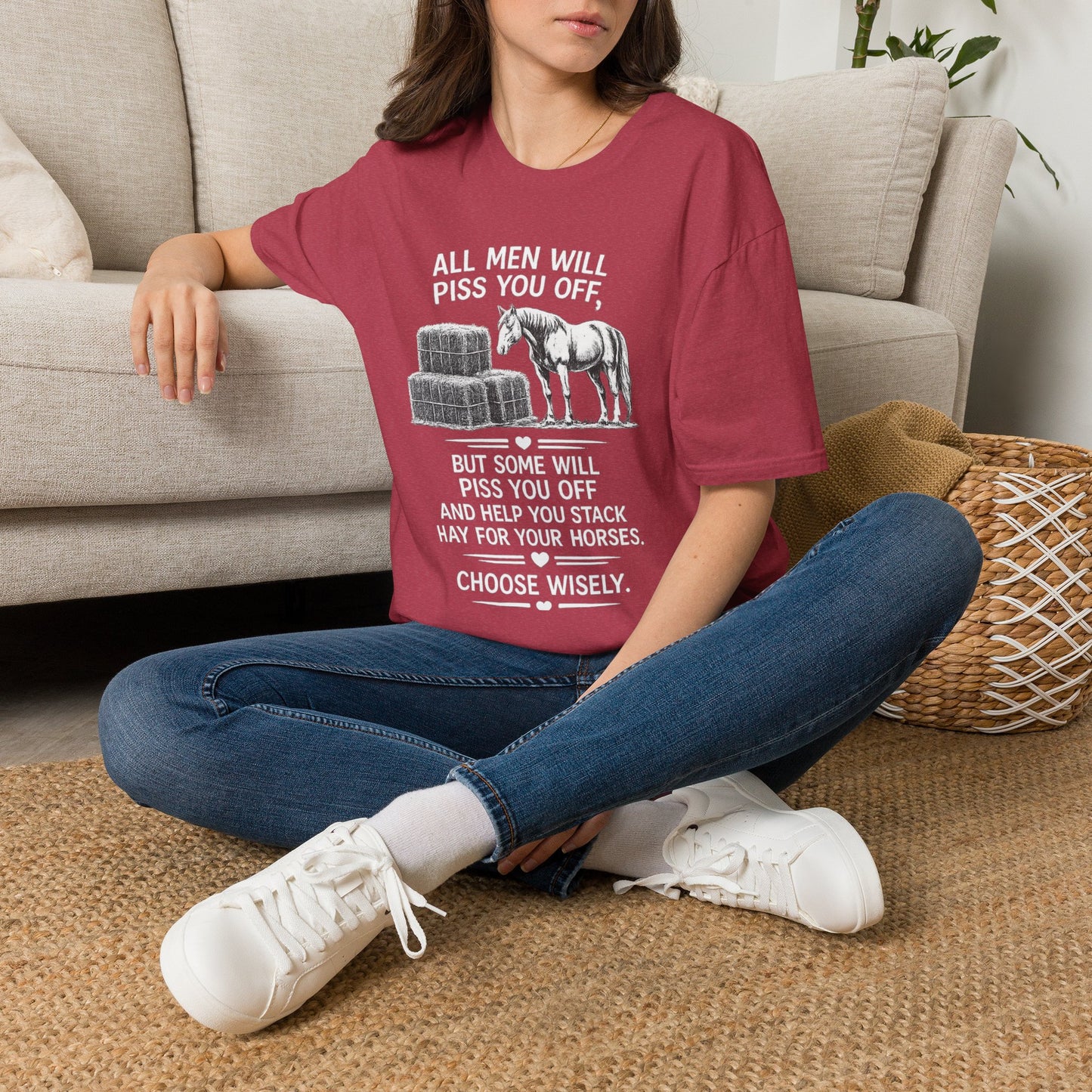 WeBeHorseGirls All Men Will Piss You Off, but Some Will Piss You Off and Help You Stack Hay for Your Horses. Choose Wisely T-Shirt