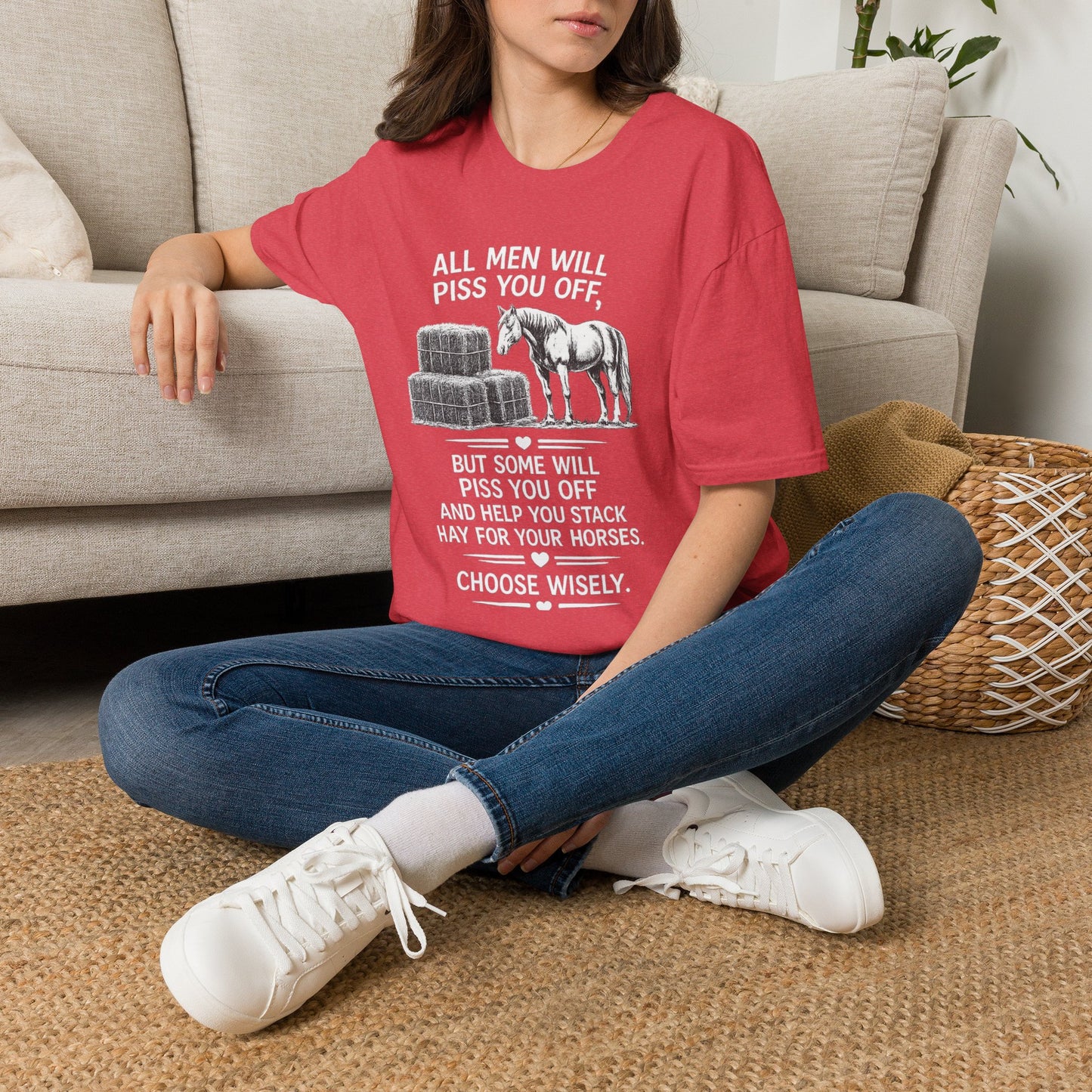 WeBeHorseGirls All Men Will Piss You Off, but Some Will Piss You Off and Help You Stack Hay for Your Horses. Choose Wisely T-Shirt