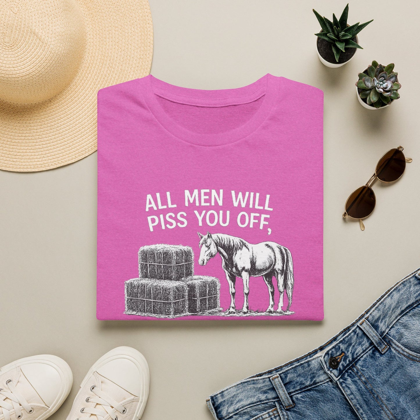 WeBeHorseGirls All Men Will Piss You Off, but Some Will Piss You Off and Help You Stack Hay for Your Horses. Choose Wisely T-Shirt