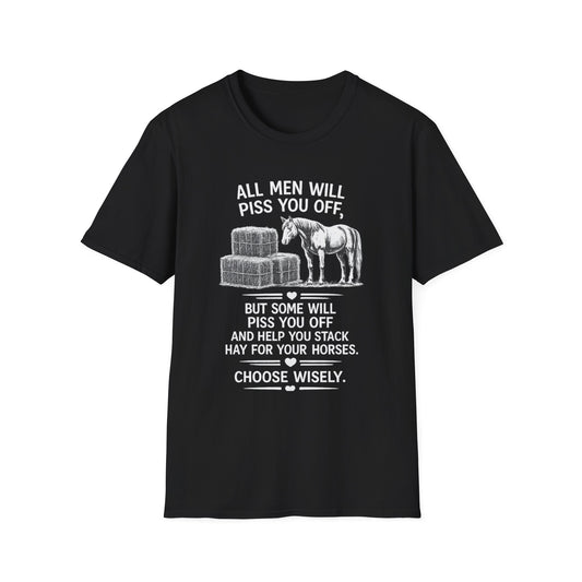 WeBeHorseGirls All Men Will Piss You Off, but Some Will Piss You Off and Help You Stack Hay for Your Horses. Choose Wisely T-Shirt