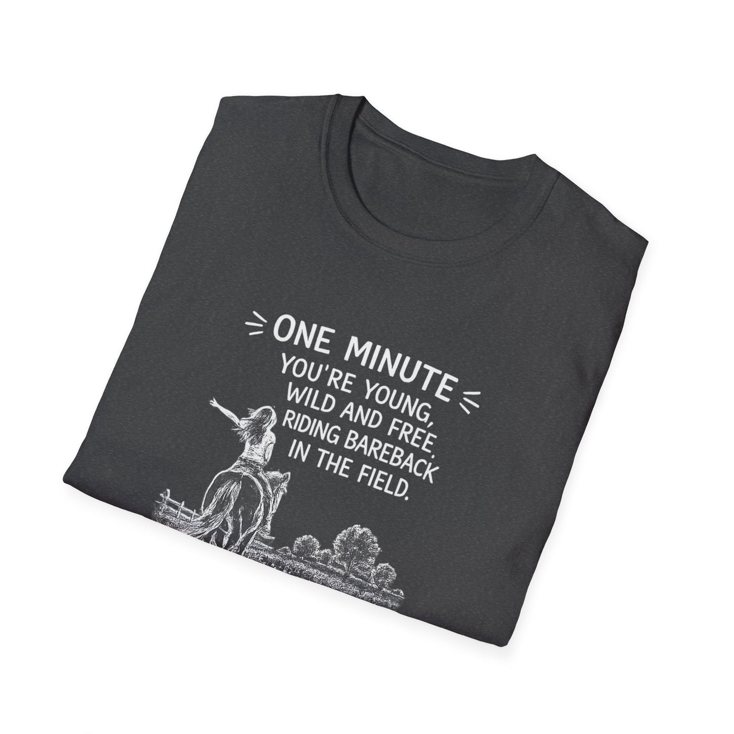 WeBeHorseGirls One Minute You’re Young, Wild and Free Riding Bareback in the Field. The Next You’re Considering Taking Your Horse’s Joint Supplement T-Shirt