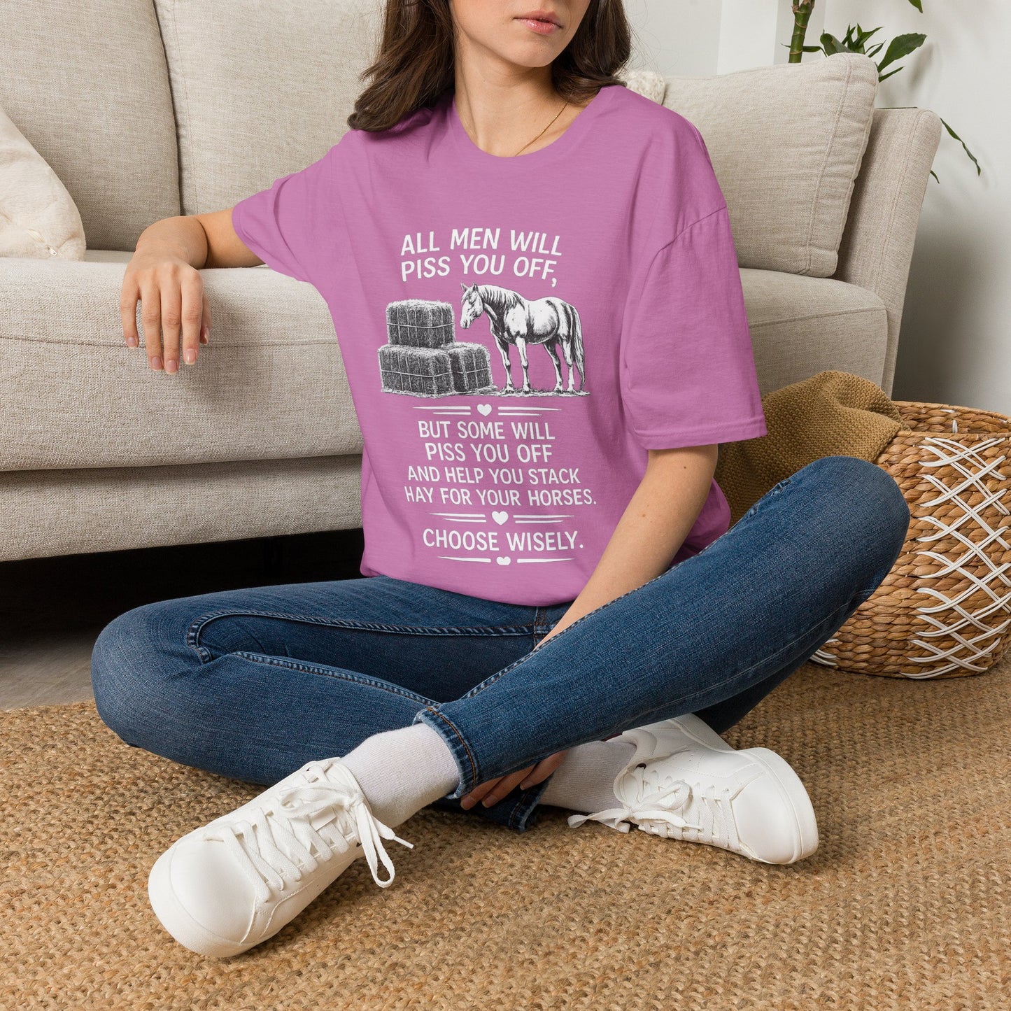 WeBeHorseGirls All Men Will Piss You Off, but Some Will Piss You Off and Help You Stack Hay for Your Horses. Choose Wisely T-Shirt
