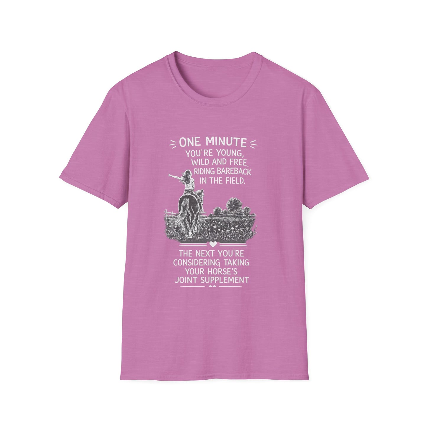 WeBeHorseGirls One Minute You’re Young, Wild and Free Riding Bareback in the Field. The Next You’re Considering Taking Your Horse’s Joint Supplement T-Shirt