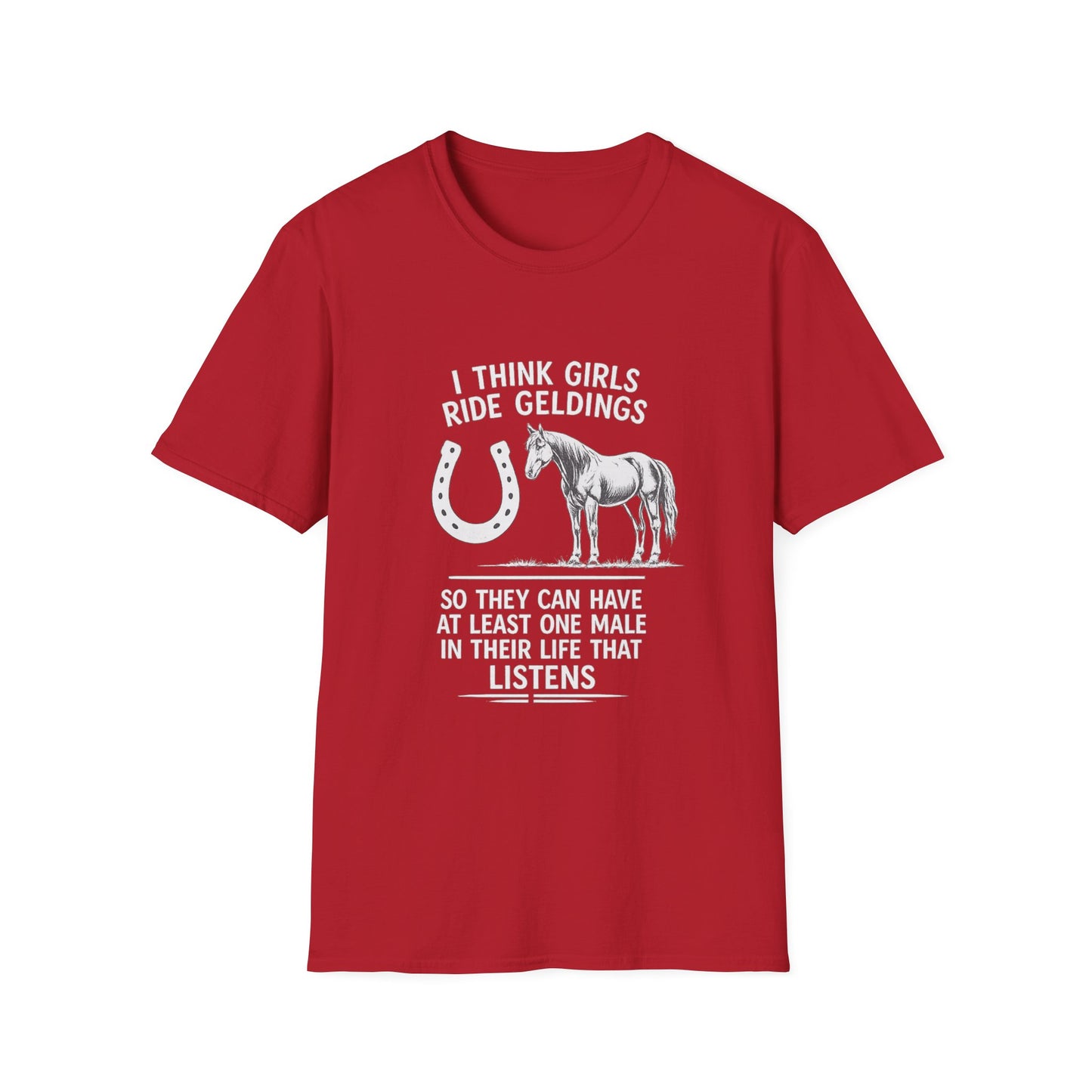 WeBeHorseGirls I Think Girls Ride Geldings So They Can Have at Least One Male in Their Life That Listens T-Shirt