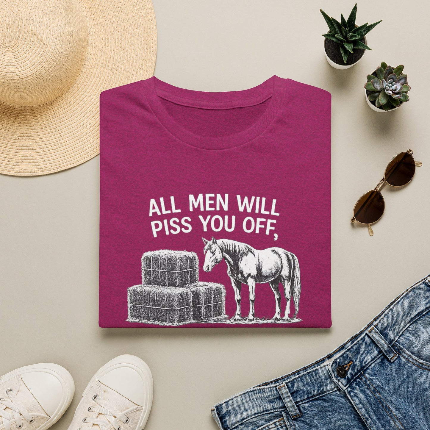 WeBeHorseGirls All Men Will Piss You Off, but Some Will Piss You Off and Help You Stack Hay for Your Horses. Choose Wisely T-Shirt